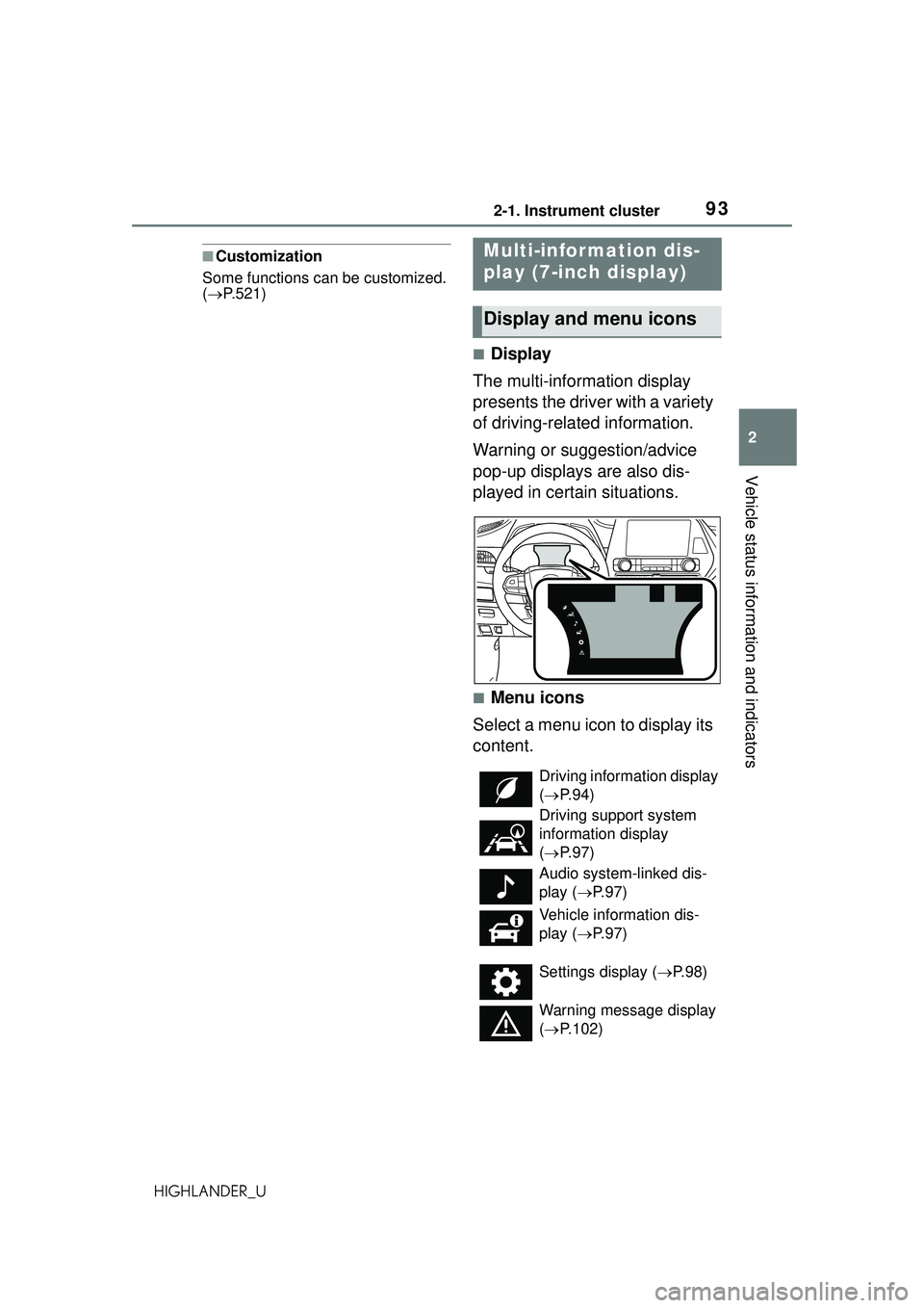 TOYOTA HIGHLANDER 2021 Owners Manual (in English) 932-1. Instrument cluster
2
Vehicle status information and indicators
HIGHLANDER_U
■Customization
Some functions can be customized.
( P.521)
■Display
The multi-information display
presents t TOYOTA HIGHLANDER 2021 Owners Manual (in English) 932-1. Instrument cluster
2
Vehicle status information and indicators
HIGHLANDER_U
■Customization
Some functions can be customized.
( P.521)
■Display
The multi-information display
presents t