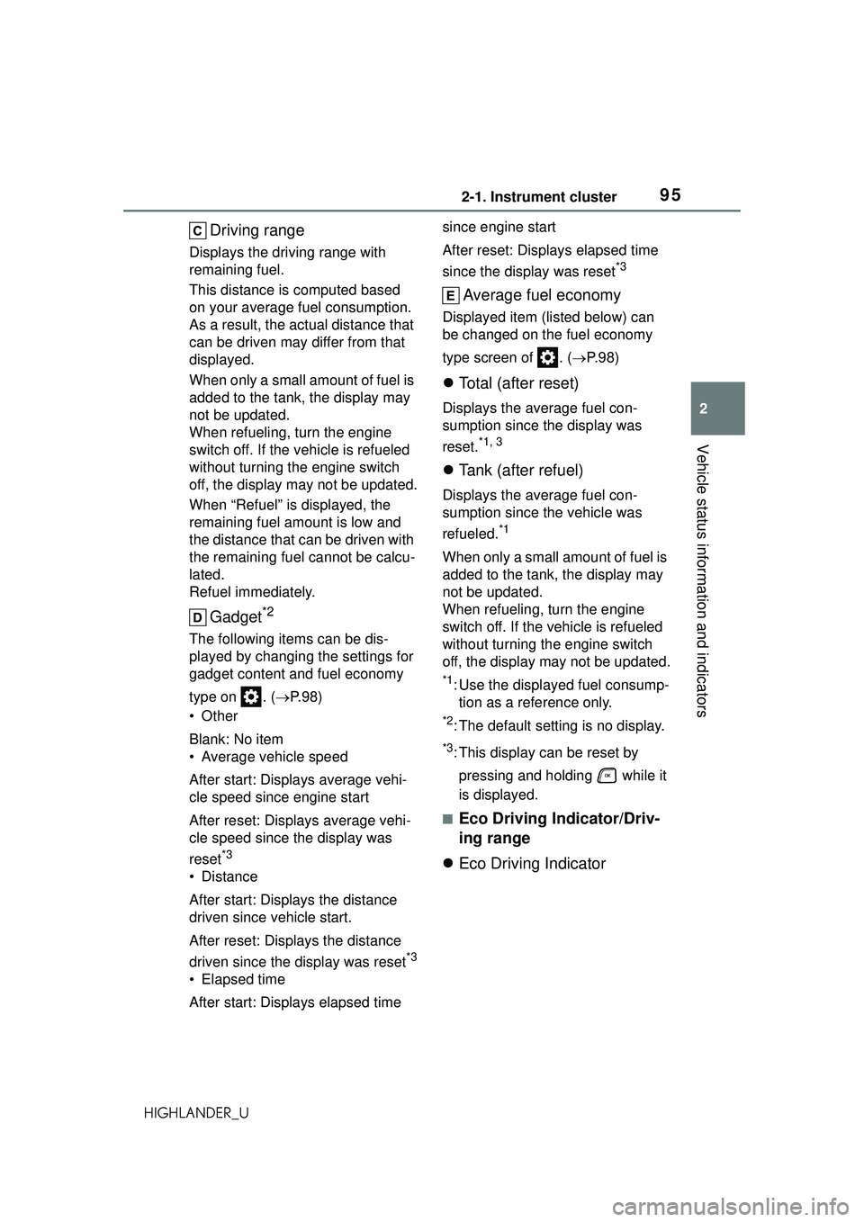 TOYOTA HIGHLANDER 2021 Owners Manual (in English) 952-1. Instrument cluster
2
Vehicle status information and indicators
HIGHLANDER_U
Driving range
Displays the driving range with
remaining fuel.
This distance is computed based
on your average fuel TOYOTA HIGHLANDER 2021 Owners Manual (in English) 952-1. Instrument cluster
2
Vehicle status information and indicators
HIGHLANDER_U
Driving range
Displays the driving range with
remaining fuel.
This distance is computed based
on your average fuel