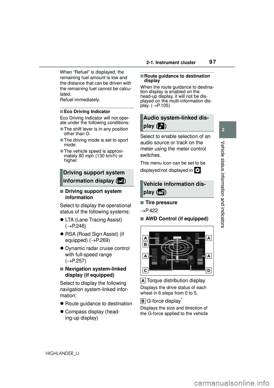 TOYOTA HIGHLANDER 2021 Owners Manual (in English) 972-1. Instrument cluster
2
Vehicle status information and indicators
HIGHLANDER_UWhen “Refuel” is displayed, the
remaining fuel amount is low and
the distance that can be driven with
the remai TOYOTA HIGHLANDER 2021 Owners Manual (in English) 972-1. Instrument cluster
2
Vehicle status information and indicators
HIGHLANDER_UWhen “Refuel” is displayed, the
remaining fuel amount is low and
the distance that can be driven with
the remai
