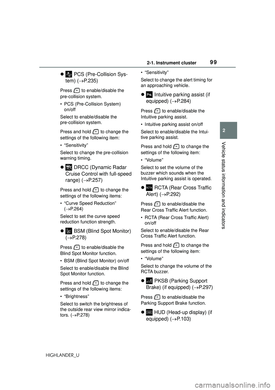 TOYOTA HIGHLANDER 2021 Owners Manual (in English) 992-1. Instrument cluster
2
Vehicle status information and indicators
HIGHLANDER_U
PCS (Pre-Collision Sys-
tem) ( P.235)
Press to enable/disable the
pre-collision system.
• PCS (Pre-Collis TOYOTA HIGHLANDER 2021 Owners Manual (in English) 992-1. Instrument cluster
2
Vehicle status information and indicators
HIGHLANDER_U
PCS (Pre-Collision Sys-
tem) ( P.235)
Press to enable/disable the
pre-collision system.
• PCS (Pre-Collis