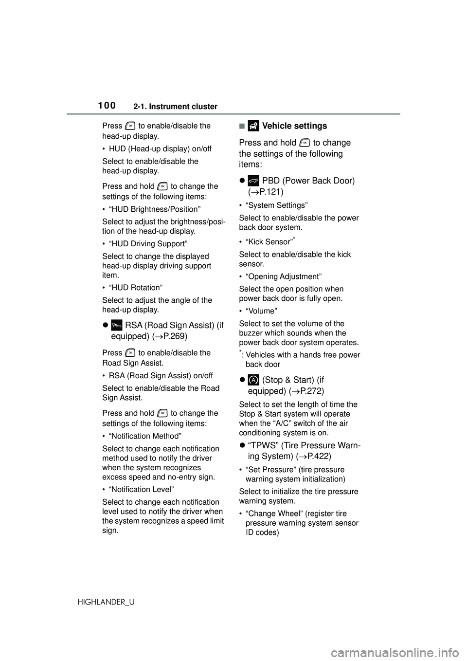 TOYOTA HIGHLANDER 2021 Owners Manual (in English) 1002-1. Instrument cluster
HIGHLANDER_UPress to enable/disable the
head-up display.
• HUD (Head-up display) on/off
Select to enable/disable the
head-up display.
Press and hold to change the
s TOYOTA HIGHLANDER 2021 Owners Manual (in English) 1002-1. Instrument cluster
HIGHLANDER_UPress to enable/disable the
head-up display.
• HUD (Head-up display) on/off
Select to enable/disable the
head-up display.
Press and hold to change the
s