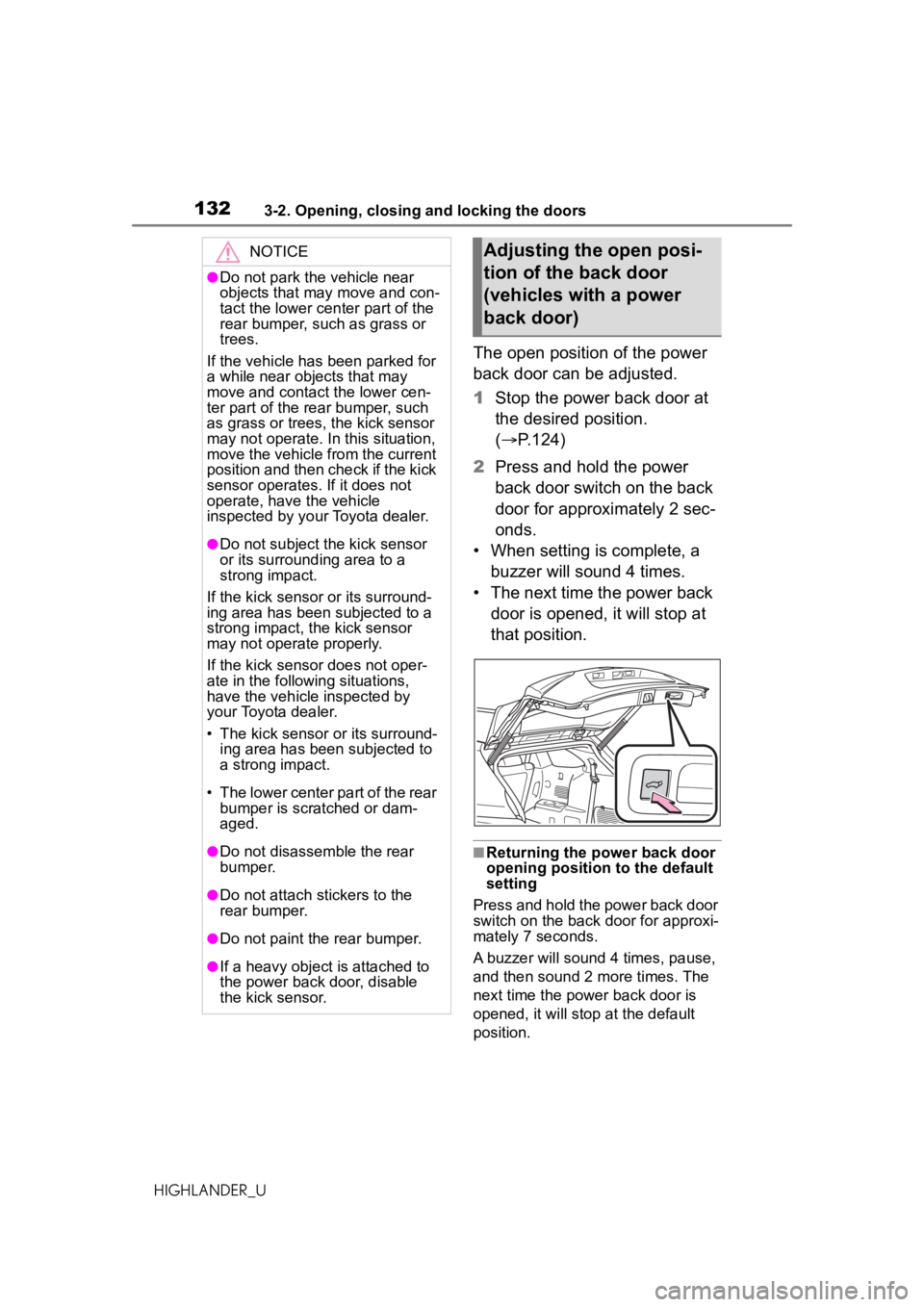 TOYOTA HIGHLANDER 2021 Owners Manual (in English) 1323-2. Opening, closing and locking the doors
HIGHLANDER_U
The open position of the power
back door can be adjusted.
1Stop the power back door at
the desired position.
( P.124)
2 Press and hold TOYOTA HIGHLANDER 2021 Owners Manual (in English) 1323-2. Opening, closing and locking the doors
HIGHLANDER_U
The open position of the power
back door can be adjusted.
1Stop the power back door at
the desired position.
( P.124)
2 Press and hold