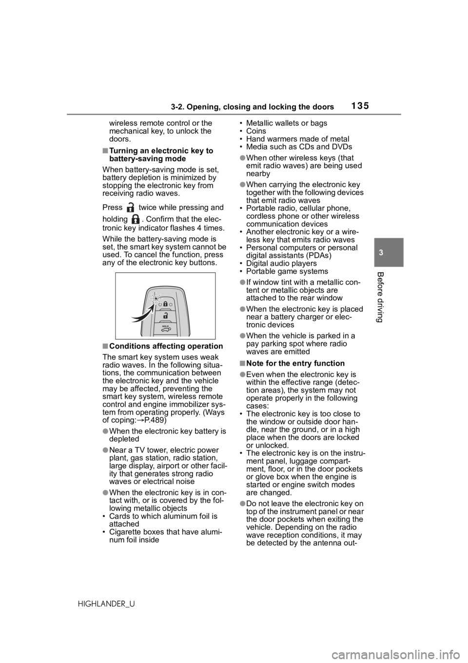 TOYOTA HIGHLANDER 2021  Owners Manual (in English) 1353-2. Opening, closing and locking the doors
3
Before driving
HIGHLANDER_Uwireless remote control or the 
mechanical key, to unlock the 
doors.
■Turning an electronic key to 
battery-saving mode
W