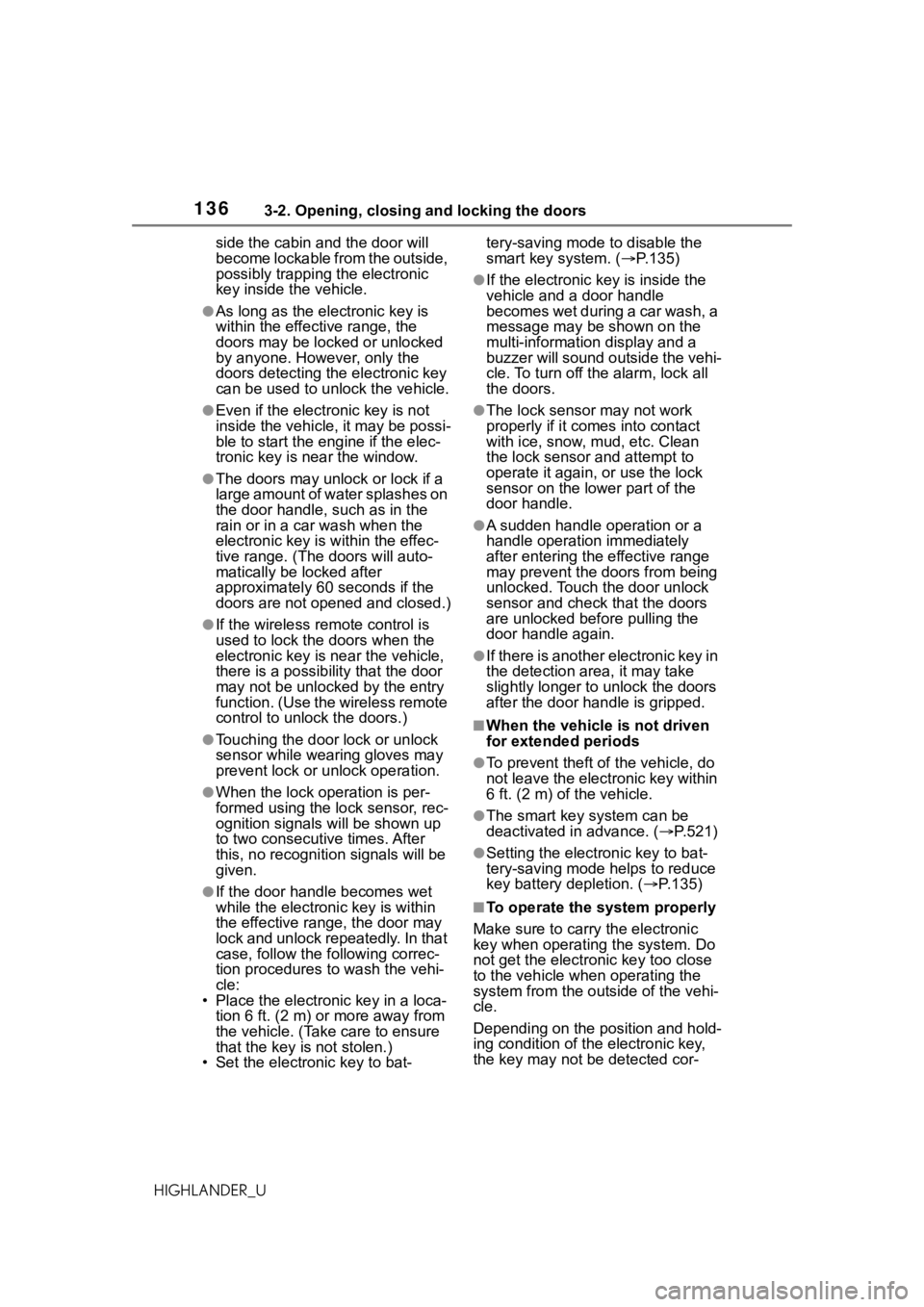 TOYOTA HIGHLANDER 2021  Owners Manual (in English) 1363-2. Opening, closing and locking the doors
HIGHLANDER_Uside the cabin and the door will 
become lockable from the outside, 
possibly trapping the electronic 
key inside the vehicle.
●As long as 