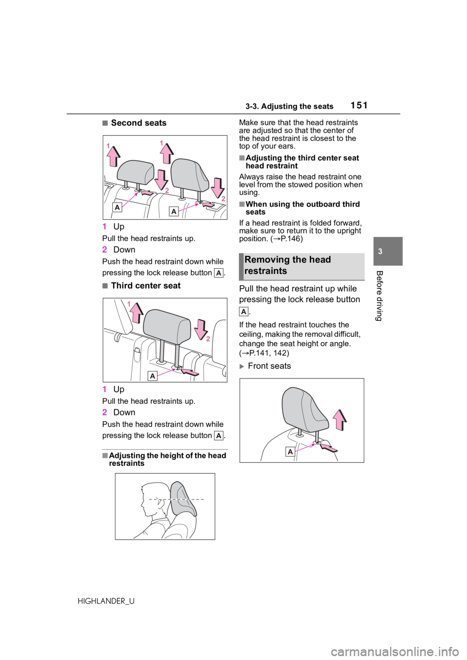 TOYOTA HIGHLANDER 2021 Owners Manual (in English) 1513-3. Adjusting the seats
3
Before driving
HIGHLANDER_U
■Second seats
1 Up
Pull the head restraints up.
2Down
Push the head restraint down while
pressing the lock release button .
■Third cente TOYOTA HIGHLANDER 2021 Owners Manual (in English) 1513-3. Adjusting the seats
3
Before driving
HIGHLANDER_U
■Second seats
1 Up
Pull the head restraints up.
2Down
Push the head restraint down while
pressing the lock release button .
■Third cente