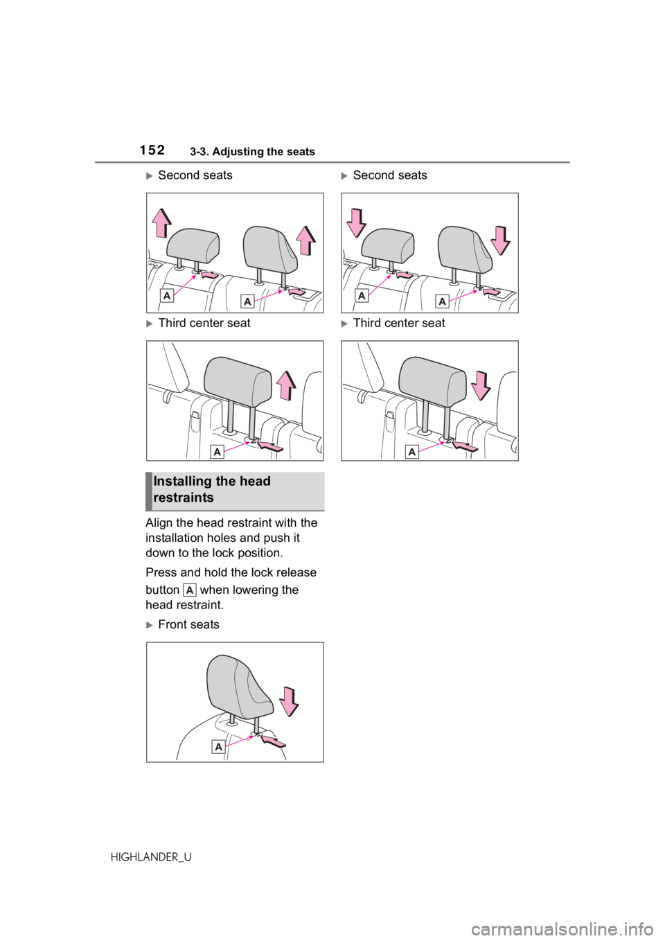 TOYOTA HIGHLANDER 2021 Owners Manual (in English) 1523-3. Adjusting the seats
HIGHLANDER_U
Second seats
Third center seat
Align the head restraint with the
installation holes and push it
down to the lock position.
Press and hold the lock rele TOYOTA HIGHLANDER 2021 Owners Manual (in English) 1523-3. Adjusting the seats
HIGHLANDER_U
Second seats
Third center seat
Align the head restraint with the
installation holes and push it
down to the lock position.
Press and hold the lock rele