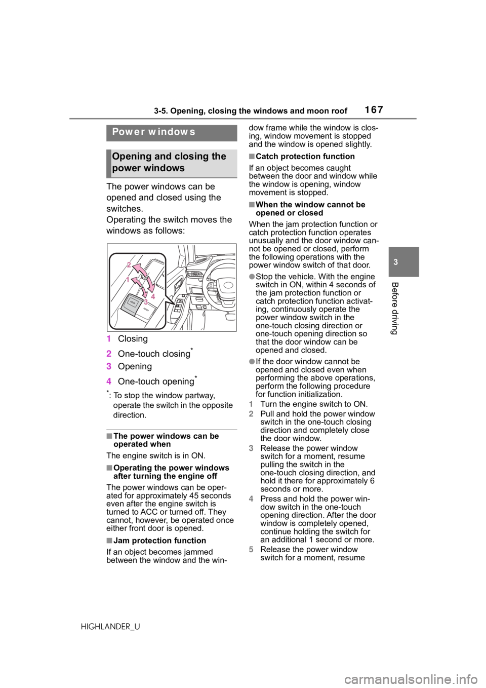 TOYOTA HIGHLANDER 2021 Owners Manual (in English) 1673-5. Opening, closing the windows and moon roof
3
Before driving
HIGHLANDER_U
3-5.Opening, closing the windows and moon roof
The power windows can be
opened and closed using the
switches.
Operati TOYOTA HIGHLANDER 2021 Owners Manual (in English) 1673-5. Opening, closing the windows and moon roof
3
Before driving
HIGHLANDER_U
3-5.Opening, closing the windows and moon roof
The power windows can be
opened and closed using the
switches.
Operati