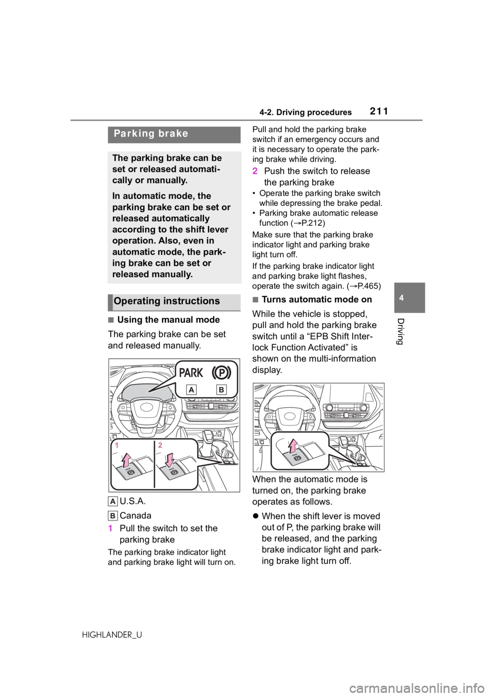 TOYOTA HIGHLANDER 2021  Owners Manual (in English) 2114-2. Driving procedures
4
Driving
HIGHLANDER_U
■Using the manual mode
The parking brake can be set 
and released manually.
U.S.A.
Canada
1 Pull the switch to set the 
parking brake
The parking br TOYOTA HIGHLANDER 2021  Owners Manual (in English) 2114-2. Driving procedures
4
Driving
HIGHLANDER_U
■Using the manual mode
The parking brake can be set 
and released manually.
U.S.A.
Canada
1 Pull the switch to set the 
parking brake
The parking br