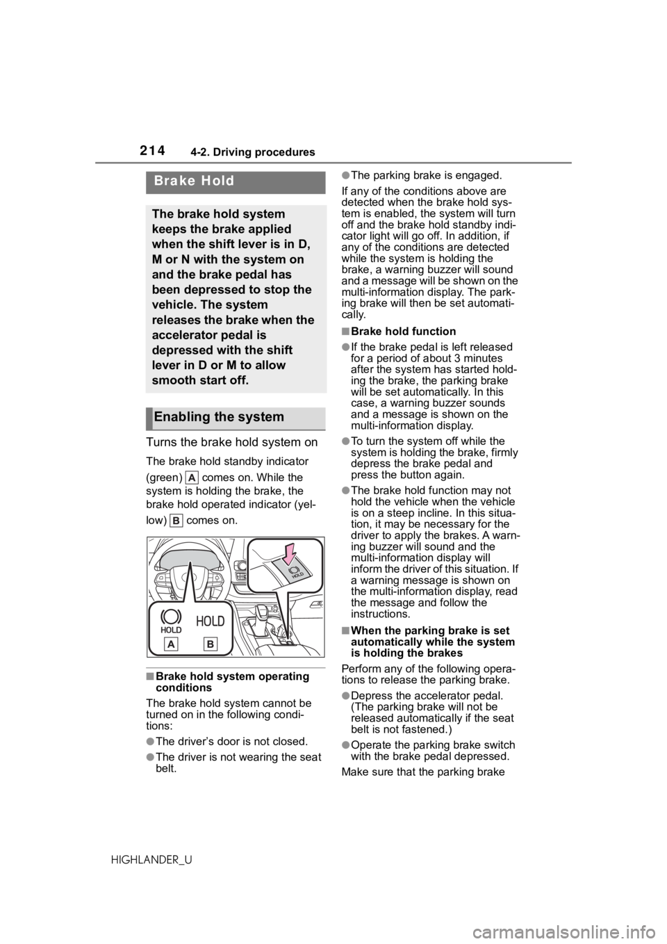 TOYOTA HIGHLANDER 2021  Owners Manual (in English) 2144-2. Driving procedures
HIGHLANDER_U
Turns the brake hold system on
The brake hold standby indicator 
(green)   comes on. While the 
system is holding the brake, the 
brake hold operated indicator  TOYOTA HIGHLANDER 2021  Owners Manual (in English) 2144-2. Driving procedures
HIGHLANDER_U
Turns the brake hold system on
The brake hold standby indicator 
(green)   comes on. While the 
system is holding the brake, the 
brake hold operated indicator