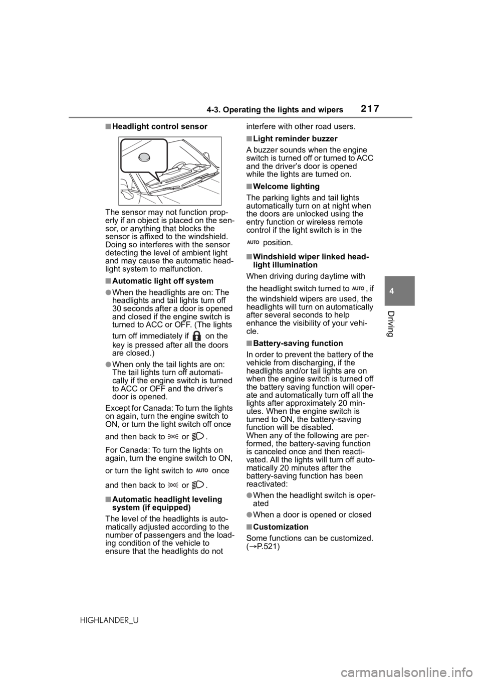TOYOTA HIGHLANDER 2021   (in English) User Guide 2174-3. Operating the lights and wipers
4
Driving
HIGHLANDER_U
■Headlight control sensor
The sensor may not function prop-
erly if an object is placed on the sen-
sor, or anything that blocks the 
s TOYOTA HIGHLANDER 2021   (in English) User Guide 2174-3. Operating the lights and wipers
4
Driving
HIGHLANDER_U
■Headlight control sensor
The sensor may not function prop-
erly if an object is placed on the sen-
sor, or anything that blocks the 
s
