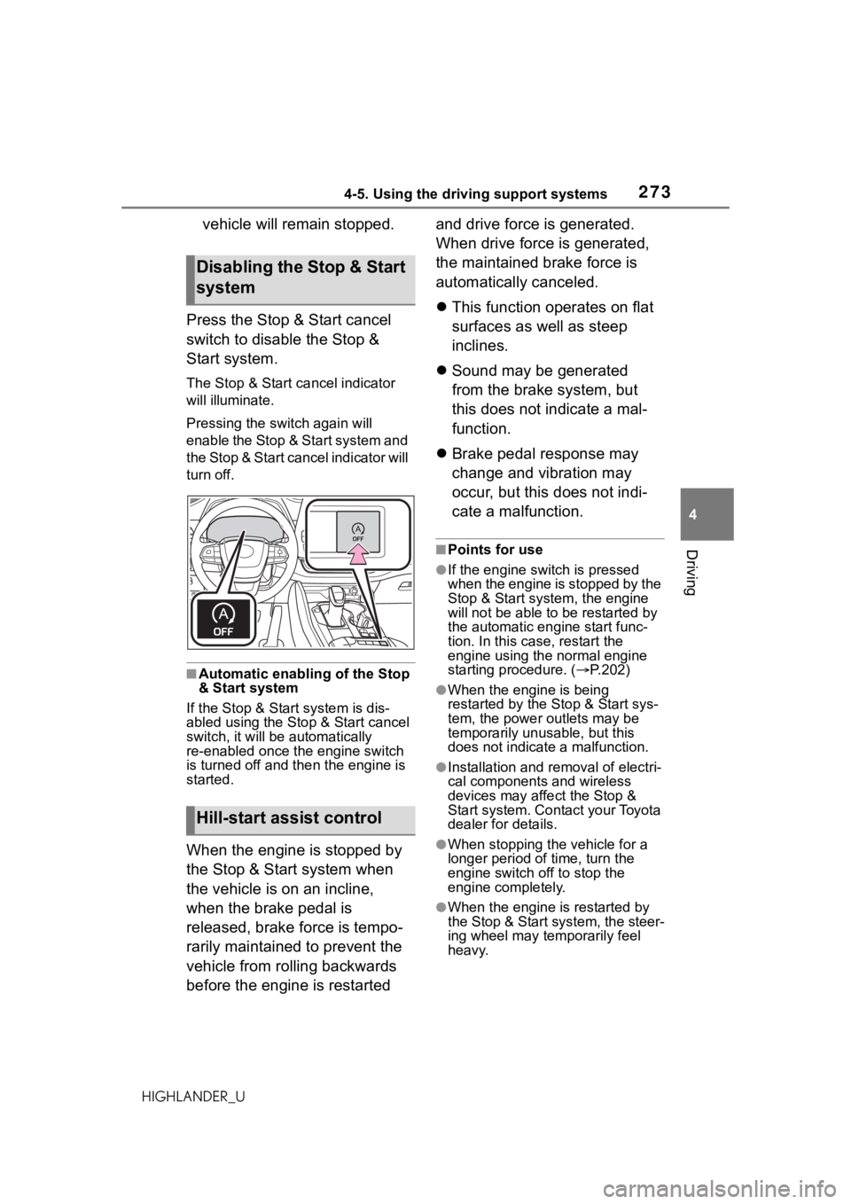 TOYOTA HIGHLANDER 2021 Owners Manual (in English) 2734-5. Using the driving support systems
4
Driving
HIGHLANDER_U
vehicle will remain stopped.
Press the Stop & Start cancel
switch to disable the Stop &
Start system.
The Stop & Start cancel indicat TOYOTA HIGHLANDER 2021 Owners Manual (in English) 2734-5. Using the driving support systems
4
Driving
HIGHLANDER_U
vehicle will remain stopped.
Press the Stop & Start cancel
switch to disable the Stop &
Start system.
The Stop & Start cancel indicat
