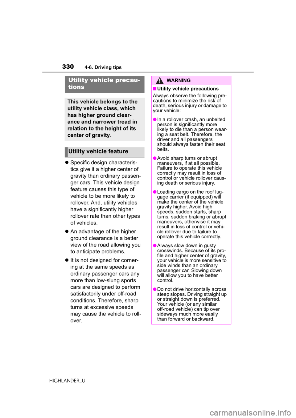 TOYOTA HIGHLANDER 2021  Owners Manual (in English) 3304-6. Driving tips
HIGHLANDER_U
Specific design characteris-
tics give it a higher center of 
gravity than ordinary passen-
ger cars. This vehicle design 
feature causes this type of 
vehicle to 