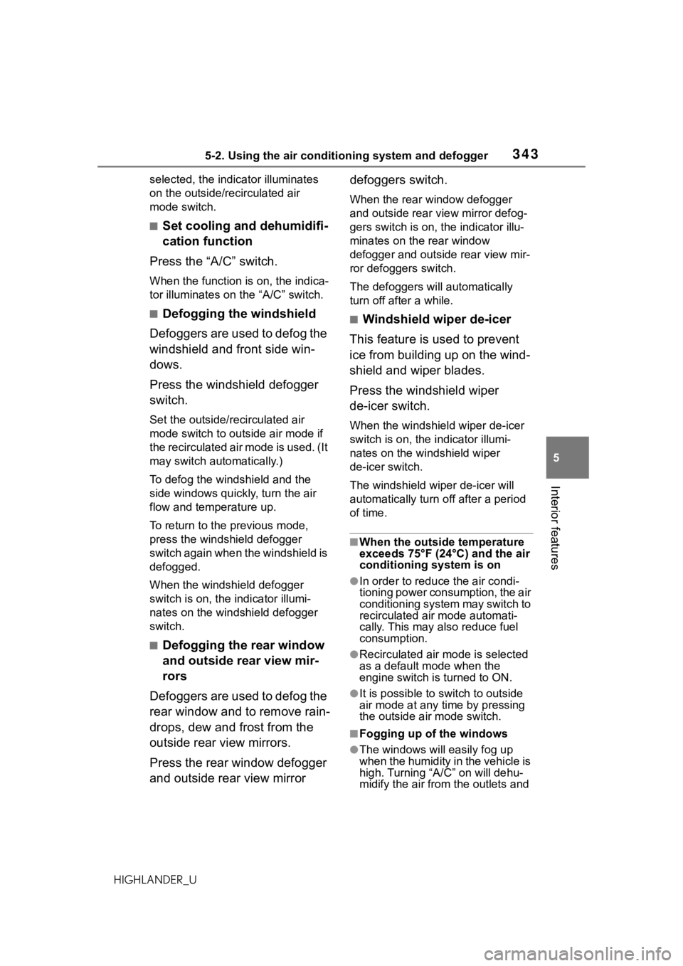TOYOTA HIGHLANDER 2021  Owners Manual (in English) 3435-2. Using the air conditioning system and defogger
5
Interior features
HIGHLANDER_Uselected, the indicator illuminates 
on the outside/recirculated air 
mode switch.
■Set cooling and dehumidifi-