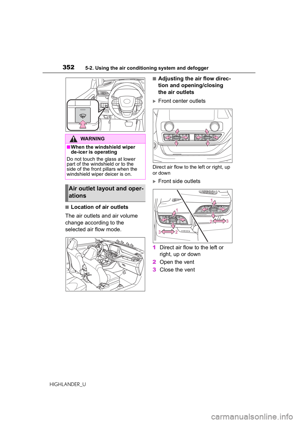 TOYOTA HIGHLANDER 2021 Owners Manual (in English) 3525-2. Using the air conditioning system and defogger
HIGHLANDER_U
■Location of air outlets
The air outlets and air volume
change according to the
selected air flow mode.
■Adjusting the air flo TOYOTA HIGHLANDER 2021 Owners Manual (in English) 3525-2. Using the air conditioning system and defogger
HIGHLANDER_U
■Location of air outlets
The air outlets and air volume
change according to the
selected air flow mode.
■Adjusting the air flo