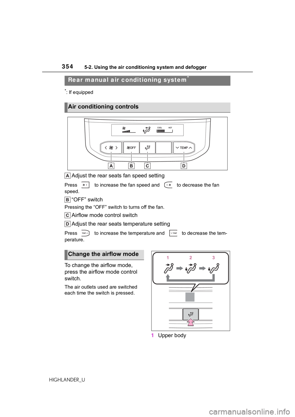 TOYOTA HIGHLANDER 2021 Owners Manual (in English) 3545-2. Using the air conditioning system and defogger
HIGHLANDER_U
*: If equipped
Adjust the rear seats fan speed setting
Press to increase the fan speed and to decrease the fan
speed.
“OFF” TOYOTA HIGHLANDER 2021 Owners Manual (in English) 3545-2. Using the air conditioning system and defogger
HIGHLANDER_U
*: If equipped
Adjust the rear seats fan speed setting
Press to increase the fan speed and to decrease the fan
speed.
“OFF”
