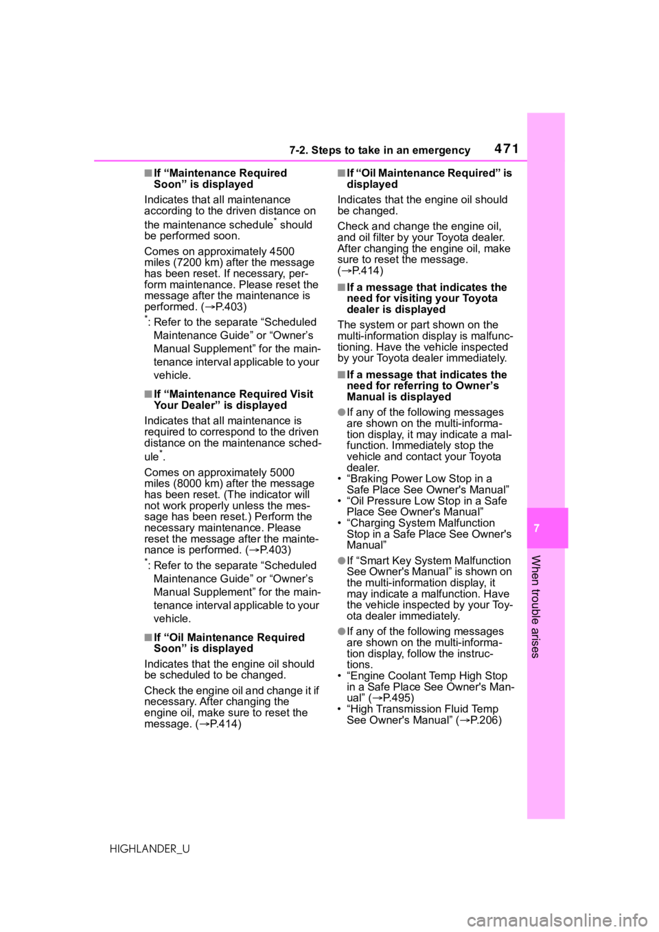 TOYOTA HIGHLANDER 2021  Owners Manual (in English) 4717-2. Steps to take in an emergency
7
When trouble arises
HIGHLANDER_U
■If “Maintenance Required 
Soon” is displayed
Indicates that all maintenance 
according to the dr iven distance on 
the m