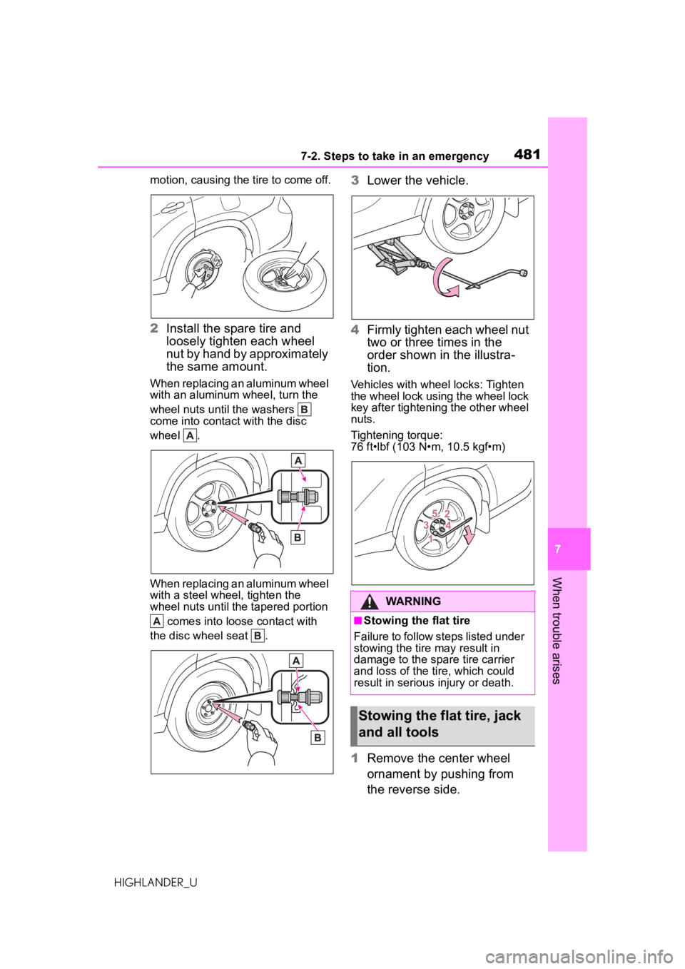 TOYOTA HIGHLANDER 2021 Owners Manual (in English) 4817-2. Steps to take in an emergency
7
When trouble arises
HIGHLANDER_Umotion, causing the tire to come off.
2
Install the spare tire and
loosely tighten each wheel
nut by hand by approximately
th TOYOTA HIGHLANDER 2021 Owners Manual (in English) 4817-2. Steps to take in an emergency
7
When trouble arises
HIGHLANDER_Umotion, causing the tire to come off.
2
Install the spare tire and
loosely tighten each wheel
nut by hand by approximately
th