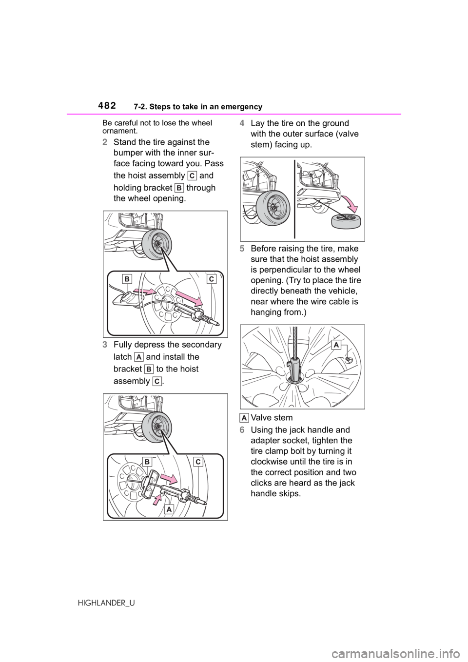 TOYOTA HIGHLANDER 2021 Owners Manual (in English) 4827-2. Steps to take in an emergency
HIGHLANDER_UBe careful not to lose the wheel
ornament.
2
Stand the tire against the
bumper with the inner sur-
face facing toward you. Pass
the hoist assembly TOYOTA HIGHLANDER 2021 Owners Manual (in English) 4827-2. Steps to take in an emergency
HIGHLANDER_UBe careful not to lose the wheel
ornament.
2
Stand the tire against the
bumper with the inner sur-
face facing toward you. Pass
the hoist assembly