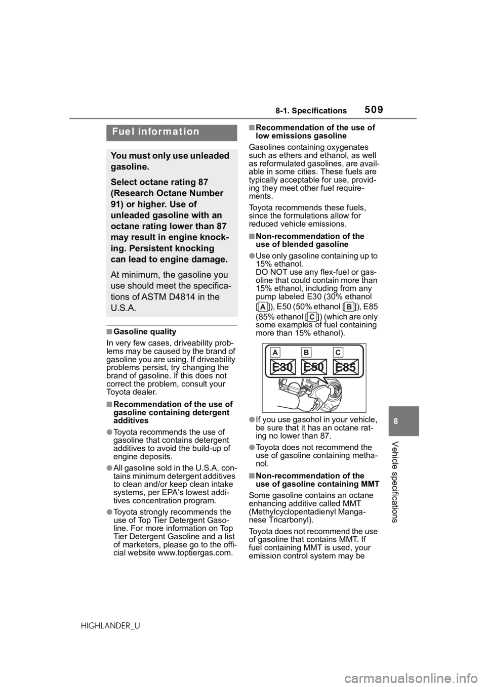 TOYOTA HIGHLANDER 2021 Owners Manual (in English) 5098-1. Specifications
8
Vehicle specifications
HIGHLANDER_U
■Gasoline quality
In very few cases, driveability prob-
lems may be caused by the brand of
gasoline you are using. If driveability
pro TOYOTA HIGHLANDER 2021 Owners Manual (in English) 5098-1. Specifications
8
Vehicle specifications
HIGHLANDER_U
■Gasoline quality
In very few cases, driveability prob-
lems may be caused by the brand of
gasoline you are using. If driveability
pro