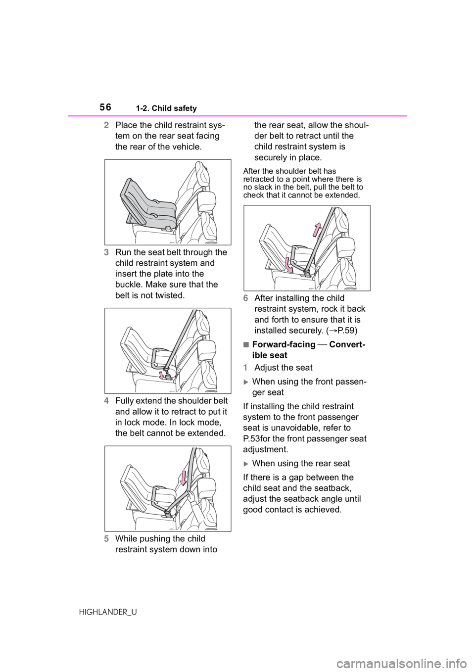TOYOTA HIGHLANDER 2021  Owners Manual (in English) 561-2. Child safety
HIGHLANDER_U
2Place the child restraint sys-
tem on the rear seat facing 
the rear of the vehicle.
3 Run the seat belt through the 
child restraint system and 
insert the plate int