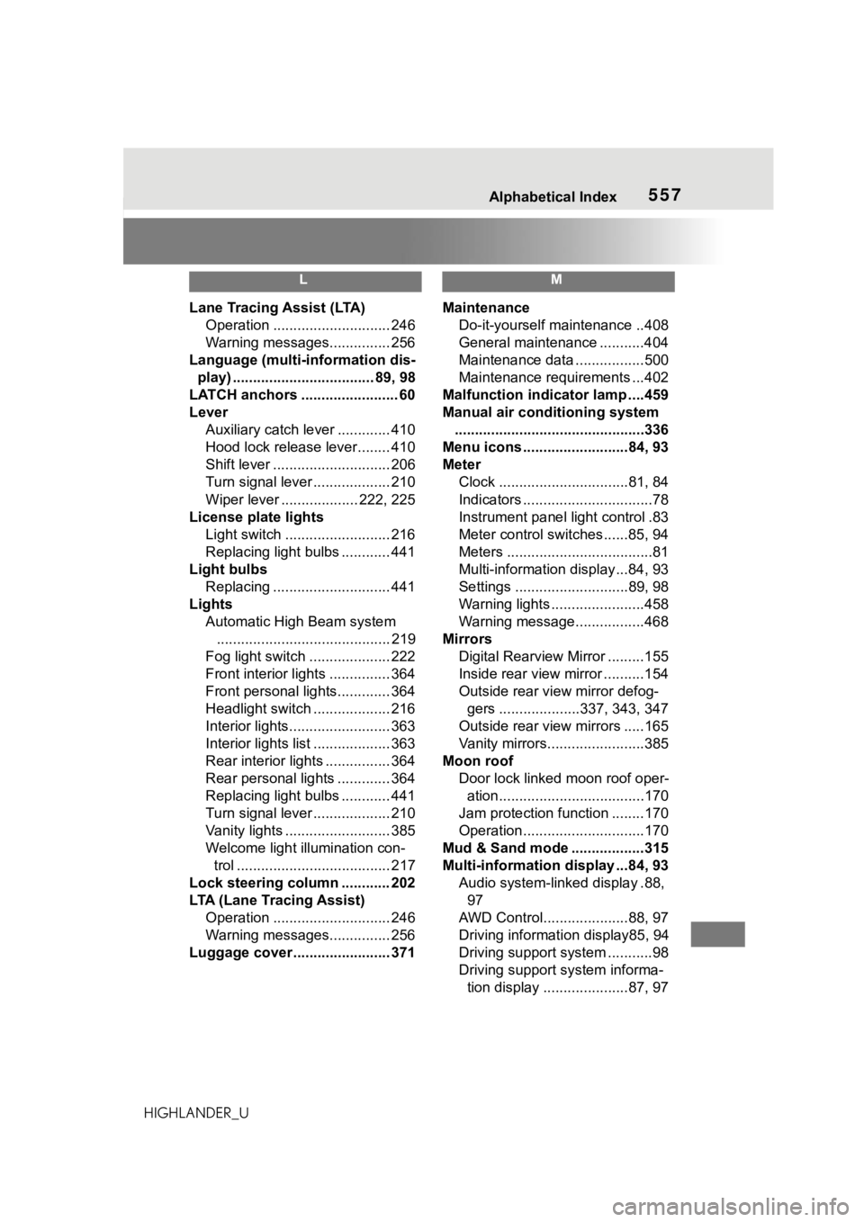 TOYOTA HIGHLANDER 2021 Owners Manual (in English) 557Alphabetical Index
HIGHLANDER_U
L
Lane Tracing Assist (LTA)Operation ............................. 246
Warning messages............... 256
Language (multi-information dis- play) ................... TOYOTA HIGHLANDER 2021 Owners Manual (in English) 557Alphabetical Index
HIGHLANDER_U
L
Lane Tracing Assist (LTA)Operation ............................. 246
Warning messages............... 256
Language (multi-information dis- play) ...................