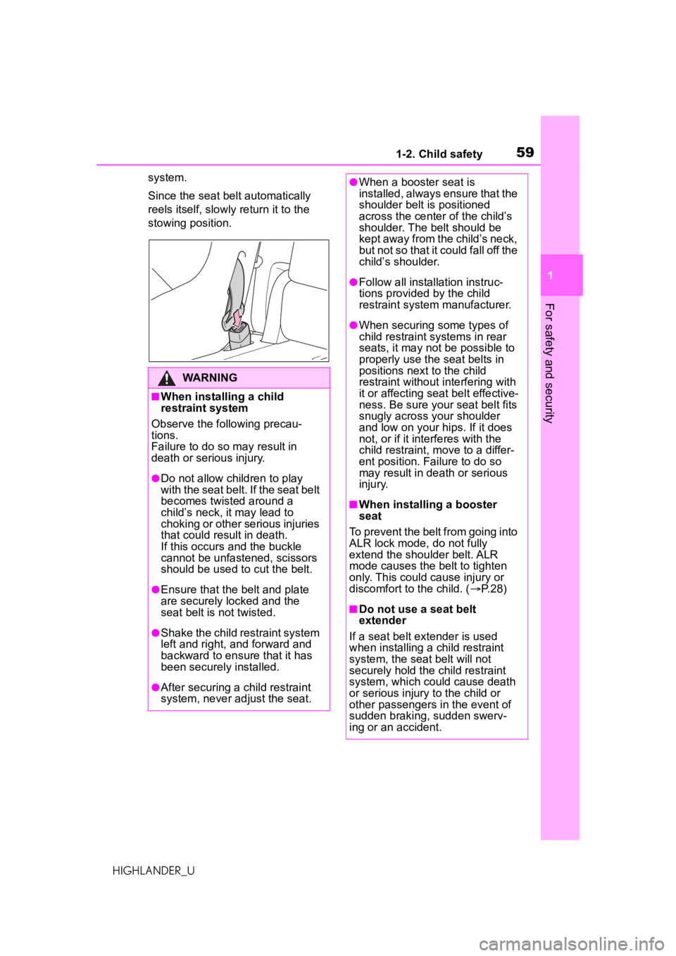 TOYOTA HIGHLANDER 2021   (in English) Workshop Manual 591-2. Child safety
1
For safety and security
HIGHLANDER_Usystem.
Since the seat belt automatically 
reels itself, slowly
 return it to the 
stowing position.
WARNING
■When installing a child 
restr