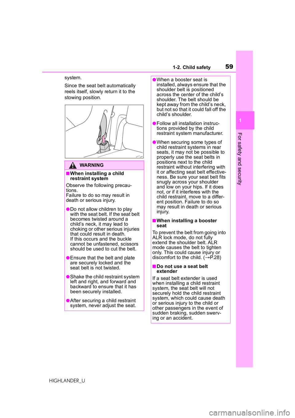 TOYOTA HIGHLANDER 2021  Owners Manual (in English) 591-2. Child safety
1
For safety and security
HIGHLANDER_Usystem.
Since the seat belt automatically 
reels itself, slowly
 return it to the 
stowing position.
WARNING
■When installing a child 
restr