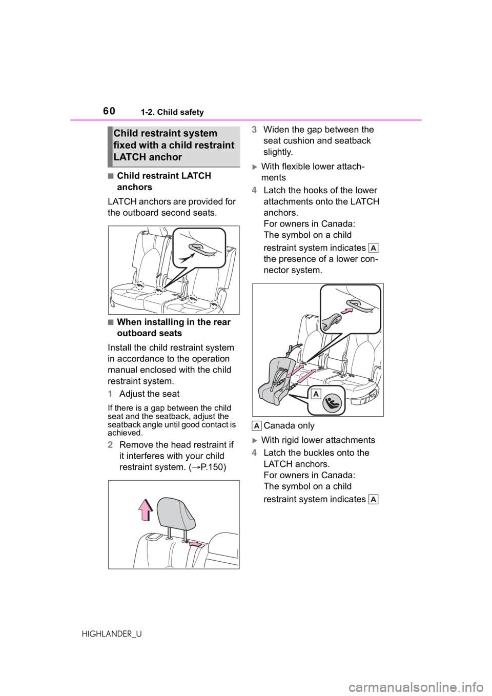 TOYOTA HIGHLANDER 2021   (in English) Workshop Manual 601-2. Child safety
HIGHLANDER_U
■Child restraint LATCH 
anchors
LATCH anchors are provided for 
the outboard second seats.
■When installing in the rear 
outboard seats
Install the child restraint