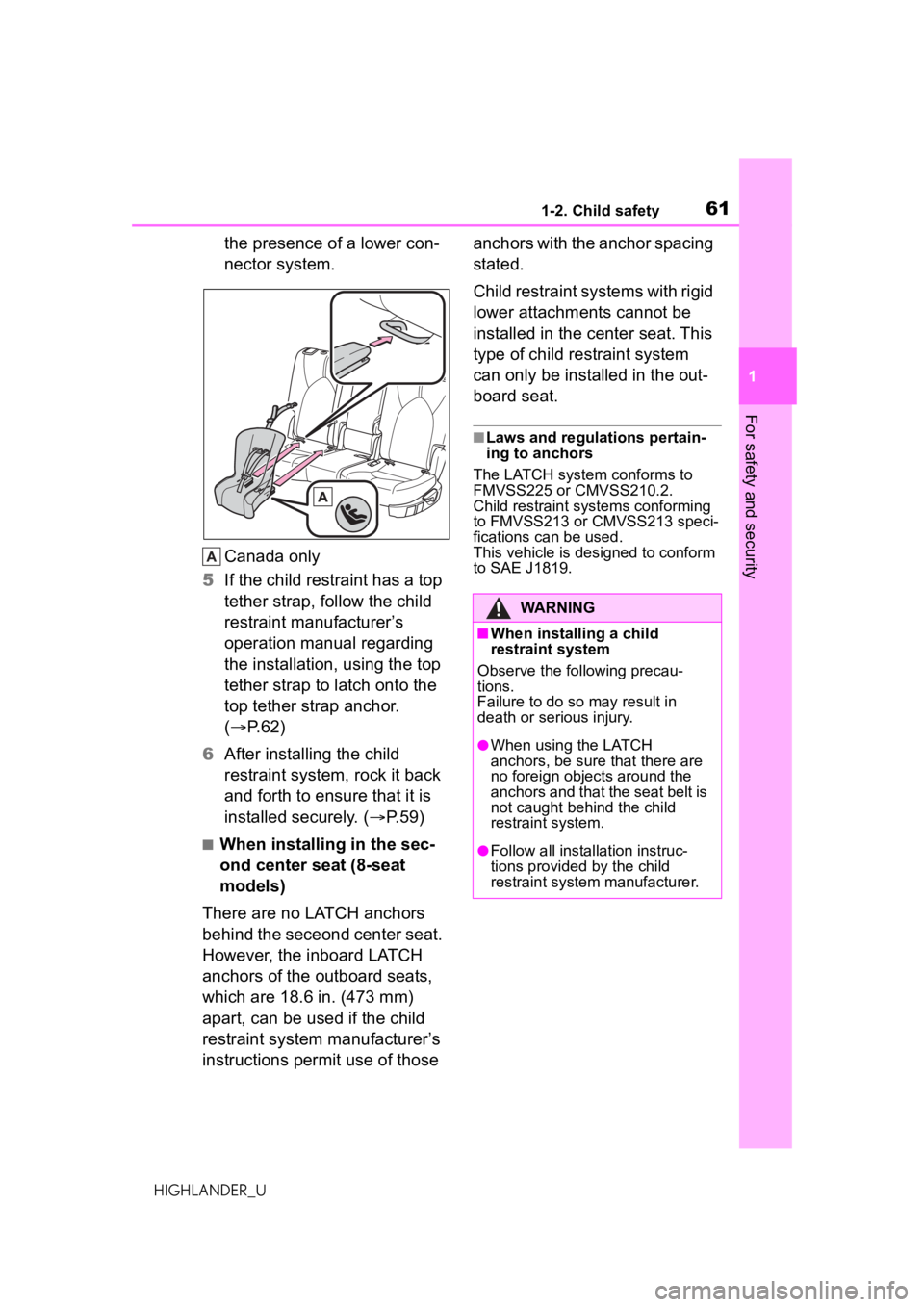 TOYOTA HIGHLANDER 2021   (in English) Repair Manual 611-2. Child safety
1
For safety and security
HIGHLANDER_U
the presence of a lower con-
nector system.
Canada only
5 If the child restraint has a top 
tether strap, follow the child 
restraint manufac