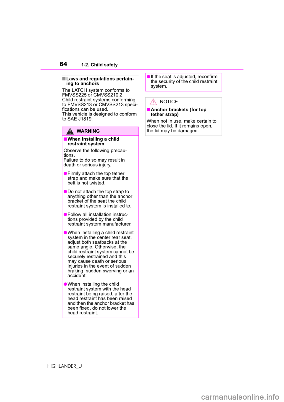 TOYOTA HIGHLANDER 2021   (in English) Repair Manual 641-2. Child safety
HIGHLANDER_U
■Laws and regulations pertain-
ing to anchors
The LATCH system conforms to 
FMVSS225 or CMVSS210.2. 
Child restraint systems conforming 
to FMVSS213 or CMVSS213 spec