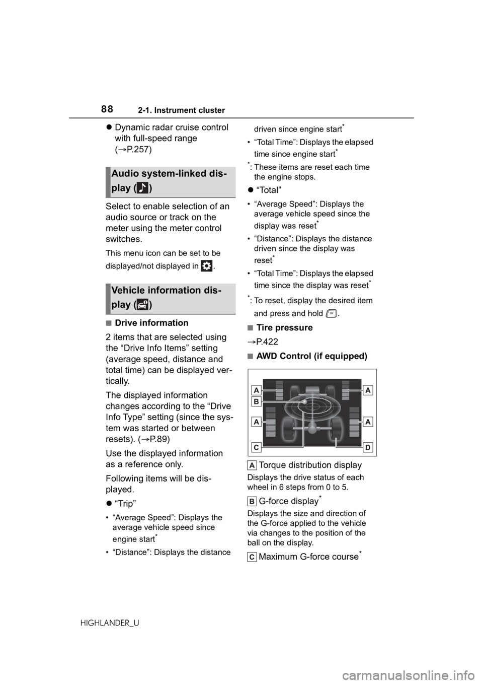 TOYOTA HIGHLANDER 2021   (in English) Manual Online 882-1. Instrument cluster
HIGHLANDER_U
Dynamic radar cruise control 
with full-speed range 
( P.257)
Select to enable selection of an 
audio source or track on the 
meter using the meter control