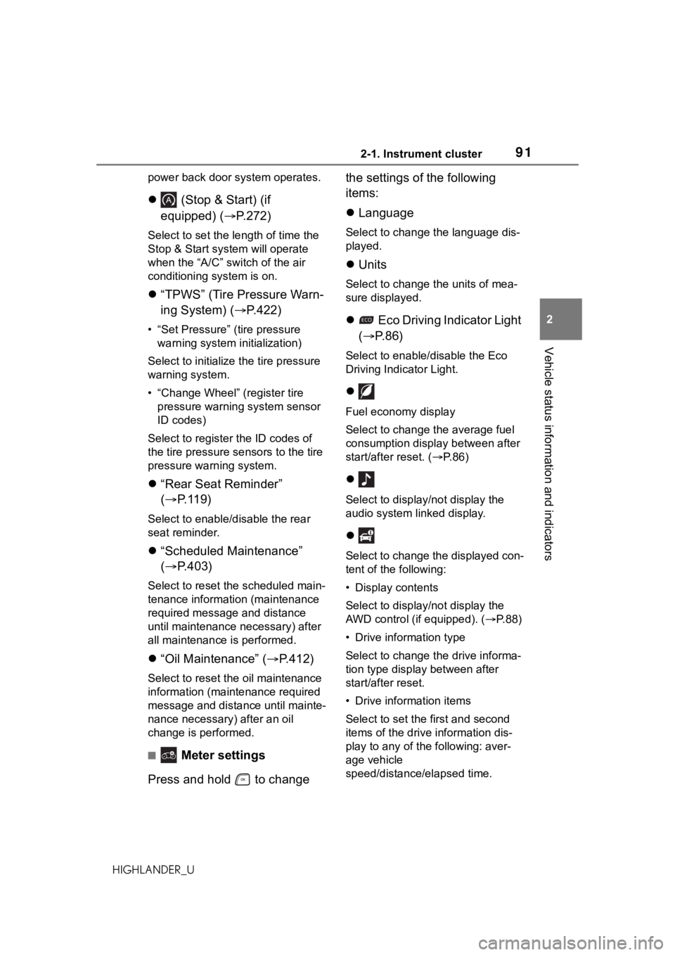 TOYOTA HIGHLANDER 2021 Owners Manual (in English) 912-1. Instrument cluster
2
Vehicle status information and indicators
HIGHLANDER_Upower back door system operates.
(Stop & Start) (if
equipped) ( P.272)
Select to set the length of time the
TOYOTA HIGHLANDER 2021 Owners Manual (in English) 912-1. Instrument cluster
2
Vehicle status information and indicators
HIGHLANDER_Upower back door system operates.
(Stop & Start) (if
equipped) ( P.272)
Select to set the length of time the