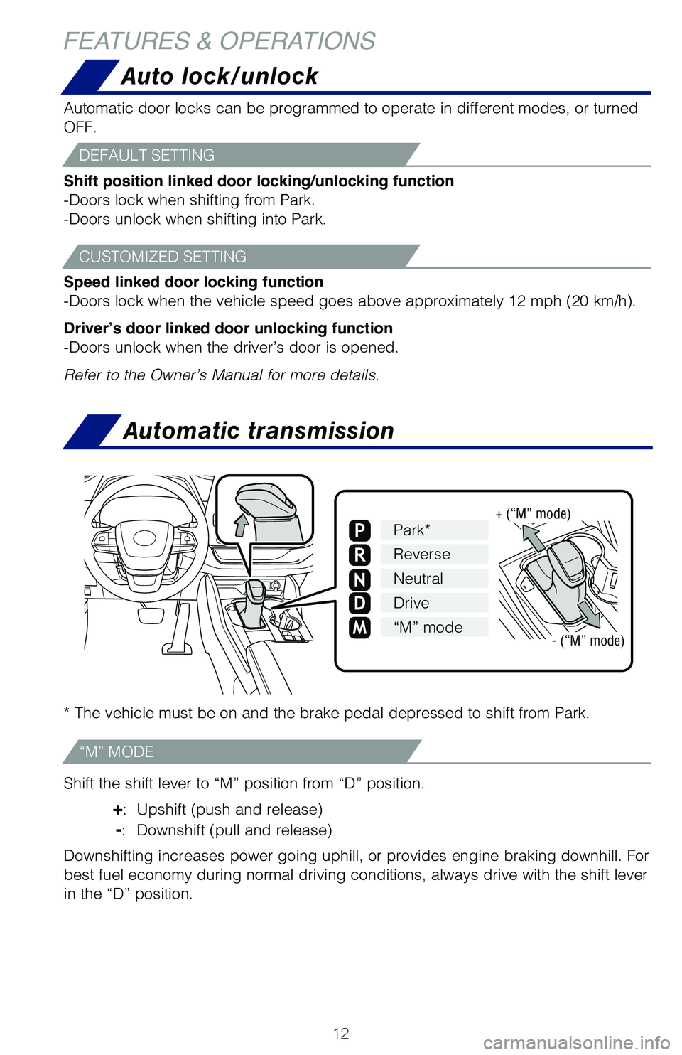 TOYOTA HIGHLANDER 2021 (in English) User Guide 12
Shift the shift lever to “M” position from “D” position.
+: Upshift (push and release)
-: Downshift (pull and release)
Downshifting increases power going uphill, or provides engine braki TOYOTA HIGHLANDER 2021 (in English) User Guide 12
Shift the shift lever to “M” position from “D” position.
+: Upshift (push and release)
-: Downshift (pull and release)
Downshifting increases power going uphill, or provides engine braki