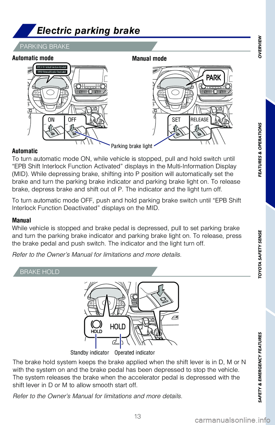 TOYOTA HIGHLANDER 2021 Owners Manual (in English) 13
OVERVIEW
FEATURES & OPERATIONS
TOYOTA SAFETY SENSE
SAFETY & EMERGENCY FEATURES
ONSETOFFRELEASE
Electric parking brake
Automatic
To turn automatic mode ON, while vehicle is stopped, pull and hold sw TOYOTA HIGHLANDER 2021 Owners Manual (in English) 13
OVERVIEW
FEATURES & OPERATIONS
TOYOTA SAFETY SENSE
SAFETY & EMERGENCY FEATURES
ONSETOFFRELEASE
Electric parking brake
Automatic
To turn automatic mode ON, while vehicle is stopped, pull and hold sw