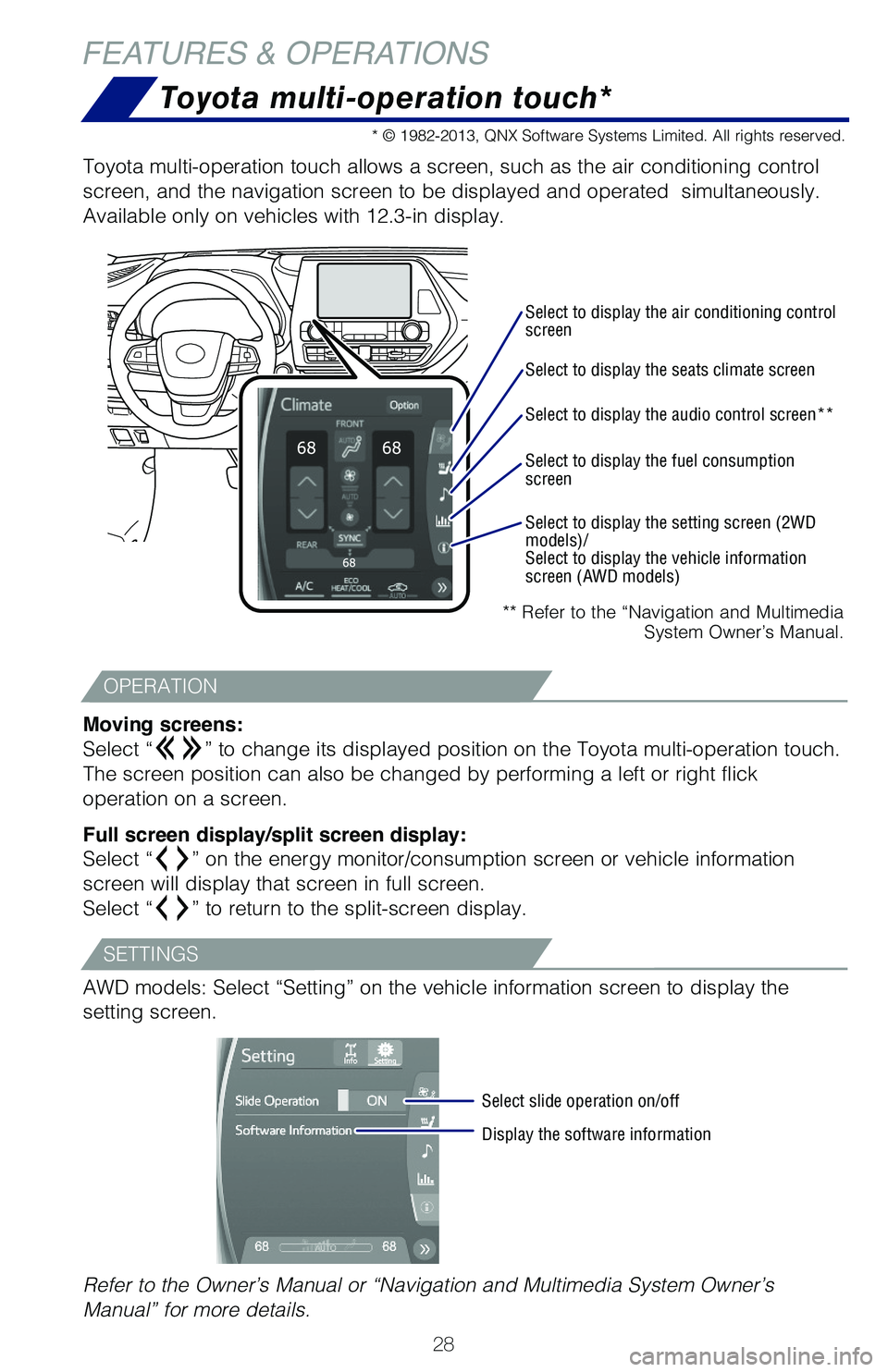 TOYOTA HIGHLANDER 2021   (in English) Owners Manual 28
Toyota multi-operation touch*
** Refer to the “Navigation and Multimedia System Owner’s Manual.
Toyota multi-operation touch allows a screen, such as the air conditioning control 
screen, and t