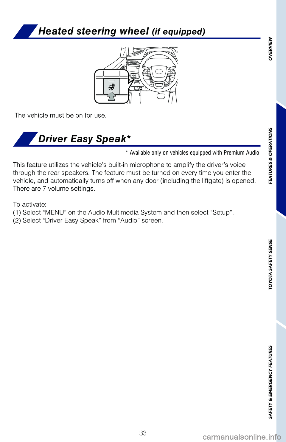 TOYOTA HIGHLANDER 2021 (in English) Owners Guide 33
OVERVIEW
FEATURES & OPERATIONS
TOYOTA SAFETY SENSE
SAFETY & EMERGENCY FEATURES
Heated steering wheel (if equipped)
The vehicle must be on for use.
* Available only on vehicles equipped with Premium TOYOTA HIGHLANDER 2021 (in English) Owners Guide 33
OVERVIEW
FEATURES & OPERATIONS
TOYOTA SAFETY SENSE
SAFETY & EMERGENCY FEATURES
Heated steering wheel (if equipped)
The vehicle must be on for use.
* Available only on vehicles equipped with Premium