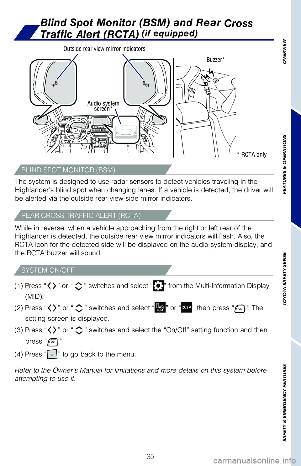 TOYOTA HIGHLANDER 2021 Owners Manual (in English) 35
OVERVIEW
FEATURES
& OPERATIONS
TOYOTA
SAFETY
SENSE
SAFETY
& EMERGENCY
FEATURES
Blind Spot Monitor (BSM) and Rear Cross
Traffic Alert (RCTA) (if equipped)
Audio system screen*
Buzzer*
Outside TOYOTA HIGHLANDER 2021 Owners Manual (in English) 35
OVERVIEW
FEATURES
& OPERATIONS
TOYOTA
SAFETY
SENSE
SAFETY
& EMERGENCY
FEATURES
Blind Spot Monitor (BSM) and Rear Cross
Traffic Alert (RCTA) (if equipped)
Audio system screen*
Buzzer*
Outside
