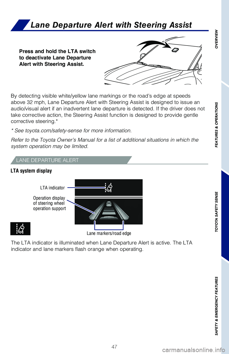 TOYOTA HIGHLANDER 2021 (in English) Service Manual 47
OVERVIEW
FEATURES & OPERATIONS
TOYOTA SAFETY SENSE
SAFETY & EMERGENCY FEATURES
Lane Departure Alert with Steering Assist
By detecting visible white/yellow lane markings or the road’s edge at spee TOYOTA HIGHLANDER 2021 (in English) Service Manual 47
OVERVIEW
FEATURES & OPERATIONS
TOYOTA SAFETY SENSE
SAFETY & EMERGENCY FEATURES
Lane Departure Alert with Steering Assist
By detecting visible white/yellow lane markings or the road’s edge at spee