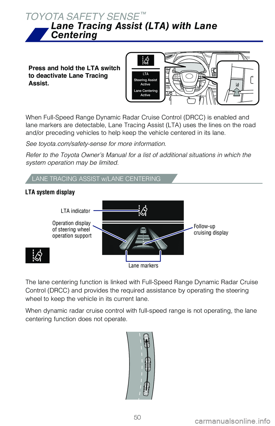 TOYOTA HIGHLANDER 2021 (in English) Workshop Manual 50
TOYOTA SAFETY SENSE™
When Full-Speed Range Dynamic Radar Cruise Control (DRCC) is enabled and
lane markers are detectable, Lane Tracing Assist (LTA) uses the lines on the road
and/or preceding TOYOTA HIGHLANDER 2021 (in English) Workshop Manual 50
TOYOTA SAFETY SENSE™
When Full-Speed Range Dynamic Radar Cruise Control (DRCC) is enabled and
lane markers are detectable, Lane Tracing Assist (LTA) uses the lines on the road
and/or preceding