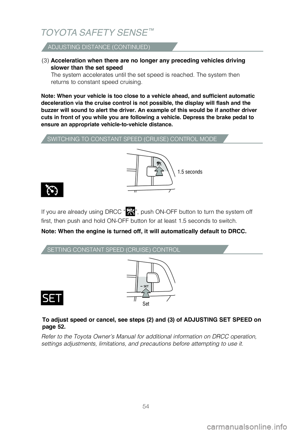 TOYOTA HIGHLANDER 2021 (in English) Workshop Manual 54
TOYOTA SAFETY SENSE™
ADJUSTING DISTANCE (CONTINUED)
Note: When your vehicle is too close to a vehicle ahead, and sufficient automatic
deceleration via the cruise control is not possible, the dis TOYOTA HIGHLANDER 2021 (in English) Workshop Manual 54
TOYOTA SAFETY SENSE™
ADJUSTING DISTANCE (CONTINUED)
Note: When your vehicle is too close to a vehicle ahead, and sufficient automatic
deceleration via the cruise control is not possible, the dis
