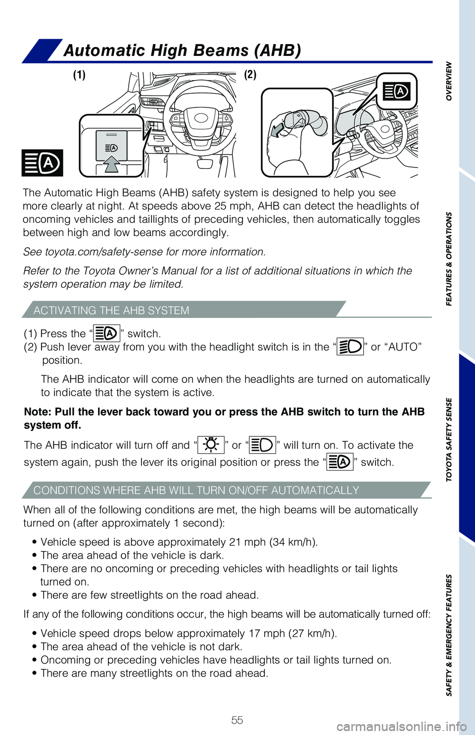 TOYOTA HIGHLANDER 2021 (in English) Workshop Manual 55
Automatic High Beams (AHB)
ACTIVATING THE AHB SYSTEM
CONDITIONS WHERE AHB WILL TURN ON/OFF AUTOMATICALLY
When all of the following conditions are met, the high beams will be automatically
turned o TOYOTA HIGHLANDER 2021 (in English) Workshop Manual 55
Automatic High Beams (AHB)
ACTIVATING THE AHB SYSTEM
CONDITIONS WHERE AHB WILL TURN ON/OFF AUTOMATICALLY
When all of the following conditions are met, the high beams will be automatically
turned o