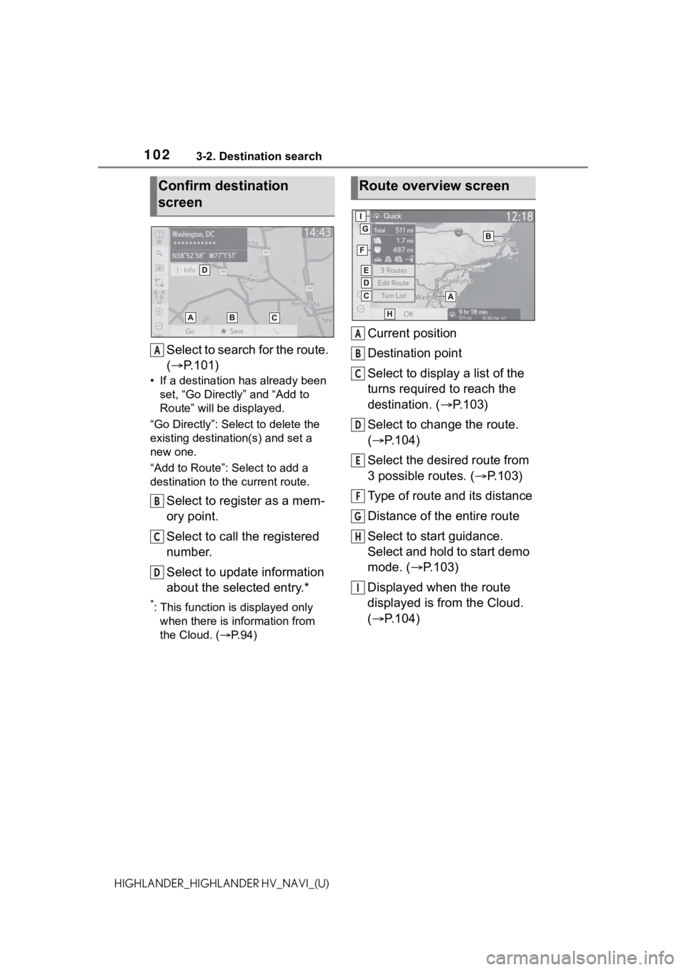 TOYOTA HIGHLANDER 2021 Accessories, Audio & Navigation (in English) 1023-2. Destination search
HIGHLANDER_HIGHLANDER HV_NAVI_(U)
Select to search for the route.
(P.101)
• If a destination has already been
set, “Go Directl y” and “Add to
Route” will be TOYOTA HIGHLANDER 2021 Accessories, Audio & Navigation (in English) 1023-2. Destination search
HIGHLANDER_HIGHLANDER HV_NAVI_(U)
Select to search for the route.
(P.101)
• If a destination has already been
set, “Go Directl y” and “Add to
Route” will be