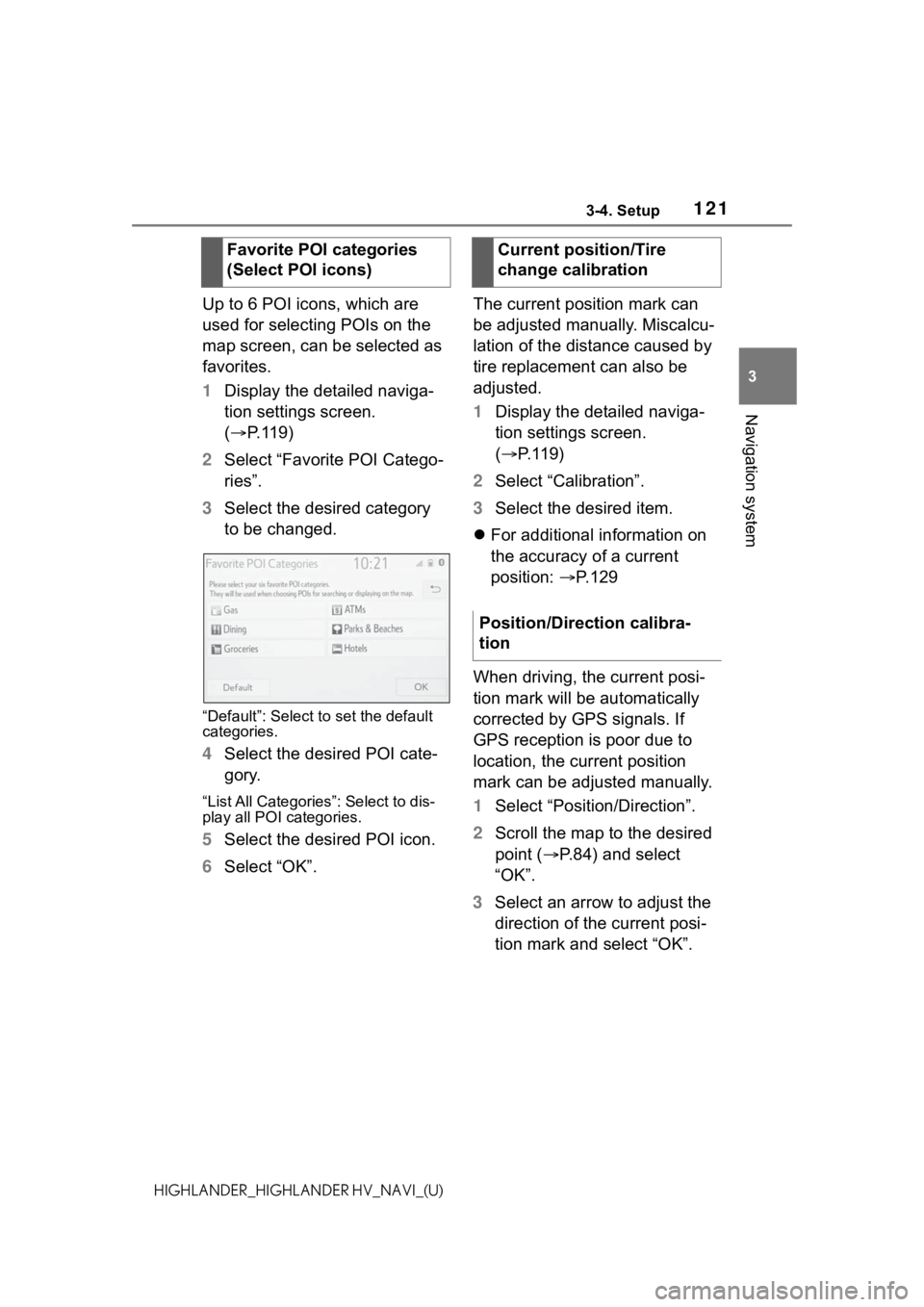 TOYOTA HIGHLANDER 2021 Accessories, Audio & Navigation (in English) 1213-4. Setup
3
Navigation system
HIGHLANDER_HIGHLANDER HV_NAVI_(U)
Up to 6 POI icons, which are
used for selecting POIs on the
map screen, can be selected as
favorites.
1Display the detailed navig TOYOTA HIGHLANDER 2021 Accessories, Audio & Navigation (in English) 1213-4. Setup
3
Navigation system
HIGHLANDER_HIGHLANDER HV_NAVI_(U)
Up to 6 POI icons, which are
used for selecting POIs on the
map screen, can be selected as
favorites.
1Display the detailed navig