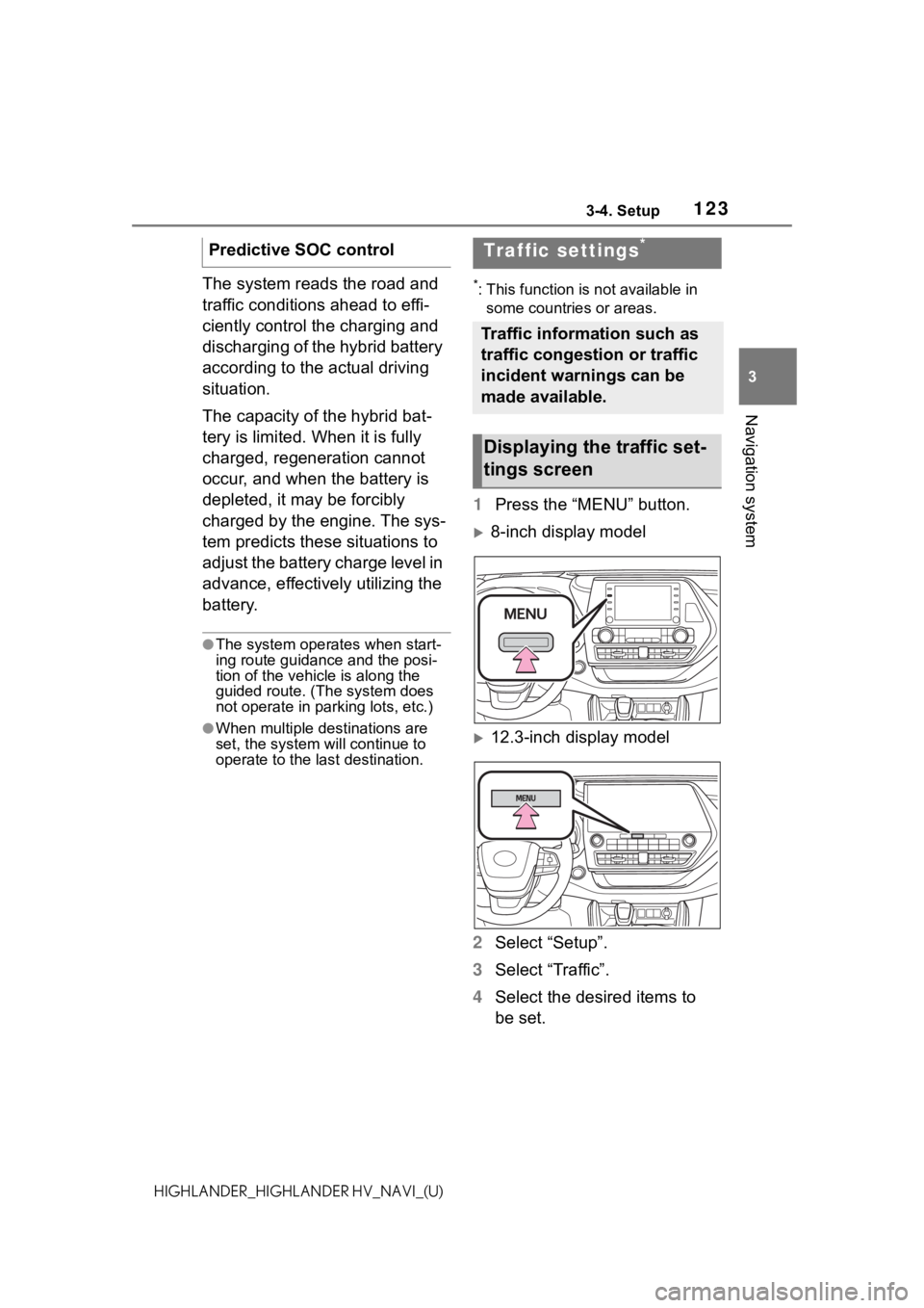 TOYOTA HIGHLANDER 2021 Accessories, Audio & Navigation (in English) 1233-4. Setup
3
Navigation system
HIGHLANDER_HIGHLANDER HV_NAVI_(U)
The system reads the road and
traffic conditions ahead to effi-
ciently control the charging and
discharging of the hybrid battery TOYOTA HIGHLANDER 2021 Accessories, Audio & Navigation (in English) 1233-4. Setup
3
Navigation system
HIGHLANDER_HIGHLANDER HV_NAVI_(U)
The system reads the road and
traffic conditions ahead to effi-
ciently control the charging and
discharging of the hybrid battery