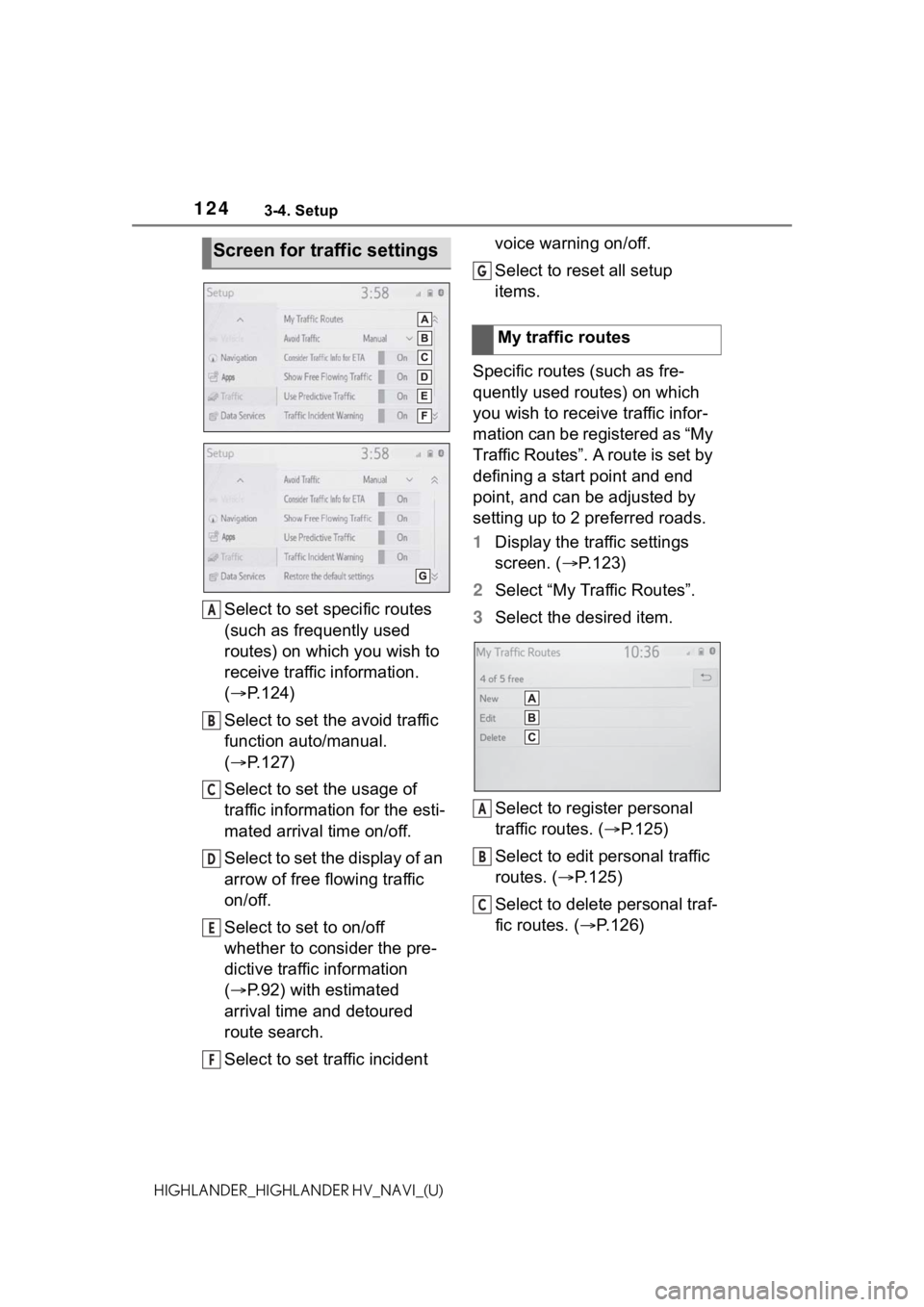 TOYOTA HIGHLANDER 2021 Accessories, Audio & Navigation (in English) 1243-4. Setup
HIGHLANDER_HIGHLANDER HV_NAVI_(U)
Select to set specific routes
(such as frequently used
routes) on which you wish to
receive traffic information.
(P.124)
Select to set the avoid TOYOTA HIGHLANDER 2021 Accessories, Audio & Navigation (in English) 1243-4. Setup
HIGHLANDER_HIGHLANDER HV_NAVI_(U)
Select to set specific routes
(such as frequently used
routes) on which you wish to
receive traffic information.
(P.124)
Select to set the avoid