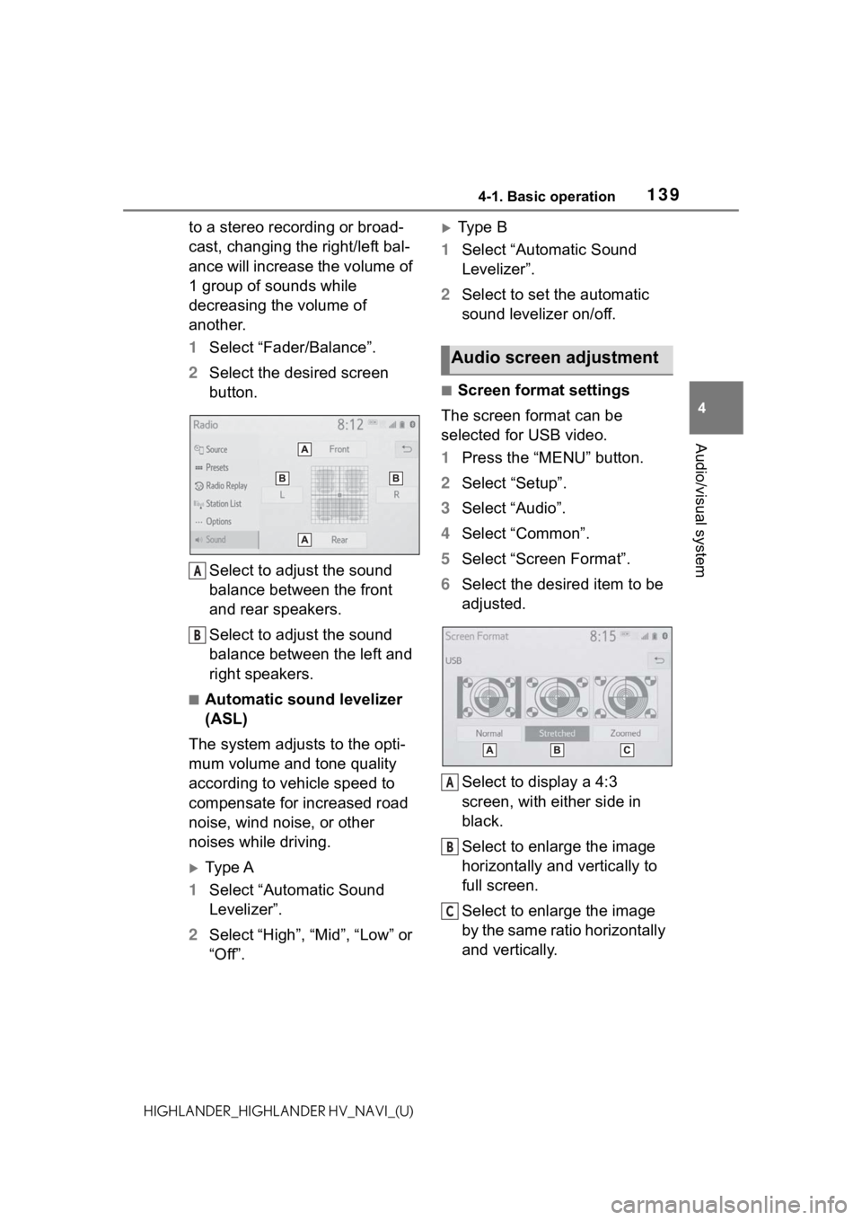 TOYOTA HIGHLANDER 2021 Accessories, Audio & Navigation (in English) 1394-1. Basic operation
4
Audio/visual system
HIGHLANDER_HIGHLANDER HV_NAVI_(U)
to a stereo recording or broad-
cast, changing the right/left bal-
ance will increase the volume of
1 group of sounds w TOYOTA HIGHLANDER 2021 Accessories, Audio & Navigation (in English) 1394-1. Basic operation
4
Audio/visual system
HIGHLANDER_HIGHLANDER HV_NAVI_(U)
to a stereo recording or broad-
cast, changing the right/left bal-
ance will increase the volume of
1 group of sounds w