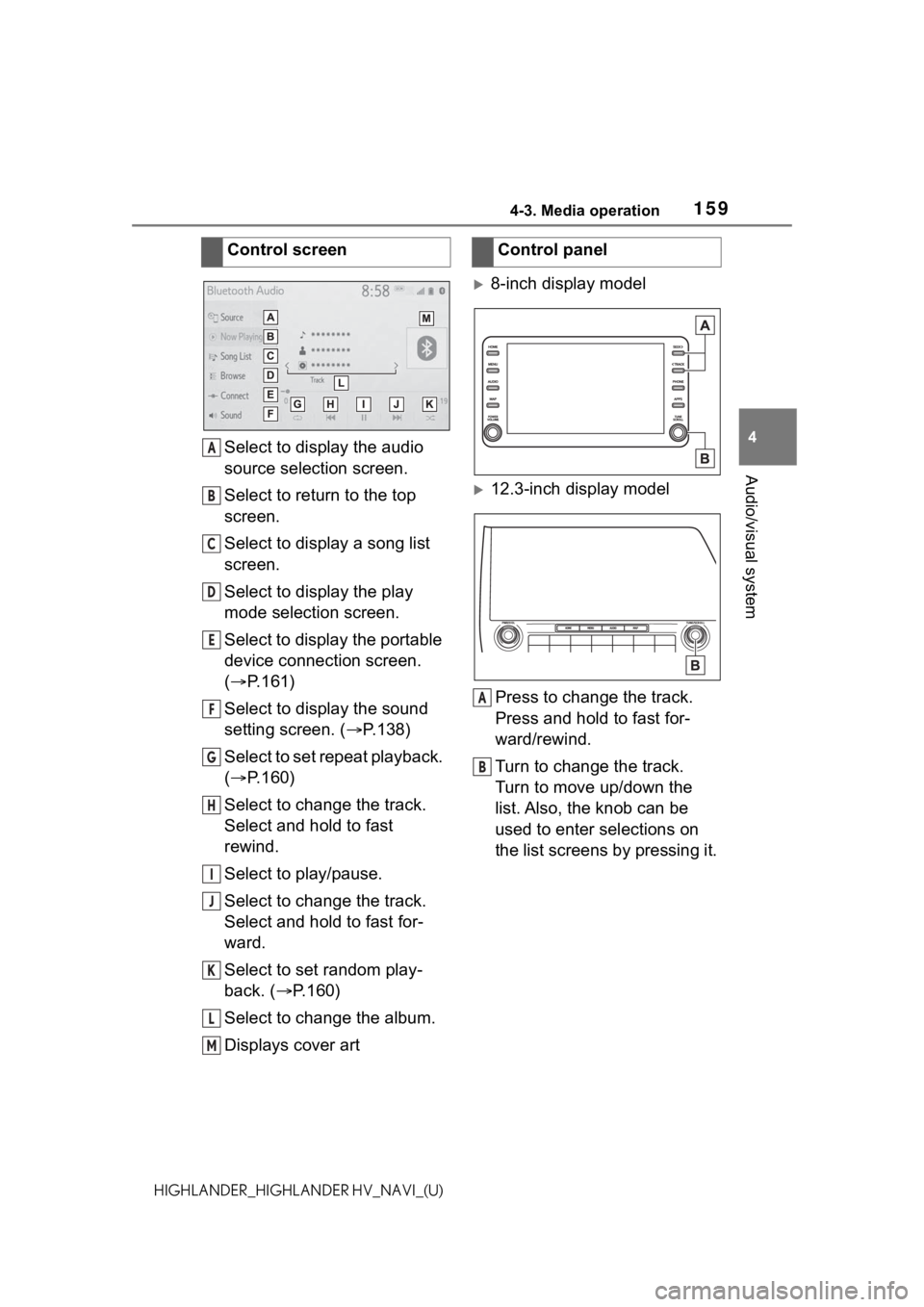 TOYOTA HIGHLANDER 2021  Accessories, Audio & Navigation (in English) 1594-3. Media operation
4
Audio/visual system
HIGHLANDER_HIGHLANDER HV_NAVI_(U)
Select to display the audio 
source selection screen.
Select to return to the top 
screen.
Select to display a song list