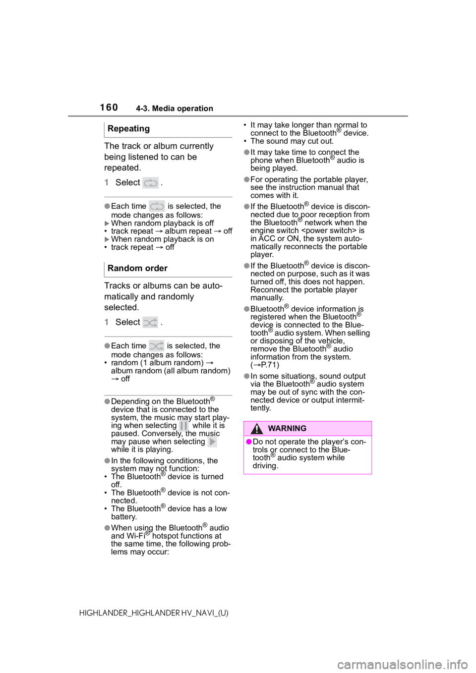 TOYOTA HIGHLANDER 2021  Accessories, Audio & Navigation (in English) 1604-3. Media operation
HIGHLANDER_HIGHLANDER HV_NAVI_(U)
The track or album currently 
being listened to can be 
repeated.
1Select  .
●Each time   is selected, the 
mode changes as follows:
When
