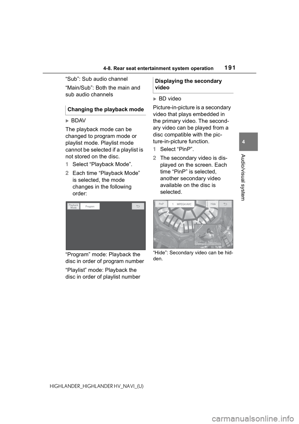TOYOTA HIGHLANDER 2021 Accessories, Audio & Navigation (in English) 1914-8. Rear seat entertainment system operation
4
Audio/visual system
HIGHLANDER_HIGHLANDER HV_NAVI_(U)
“Sub”: Sub audio channel
“Main/Sub”: Both the main and
sub audio channels
BDAV
The TOYOTA HIGHLANDER 2021 Accessories, Audio & Navigation (in English) 1914-8. Rear seat entertainment system operation
4
Audio/visual system
HIGHLANDER_HIGHLANDER HV_NAVI_(U)
“Sub”: Sub audio channel
“Main/Sub”: Both the main and
sub audio channels
BDAV
The