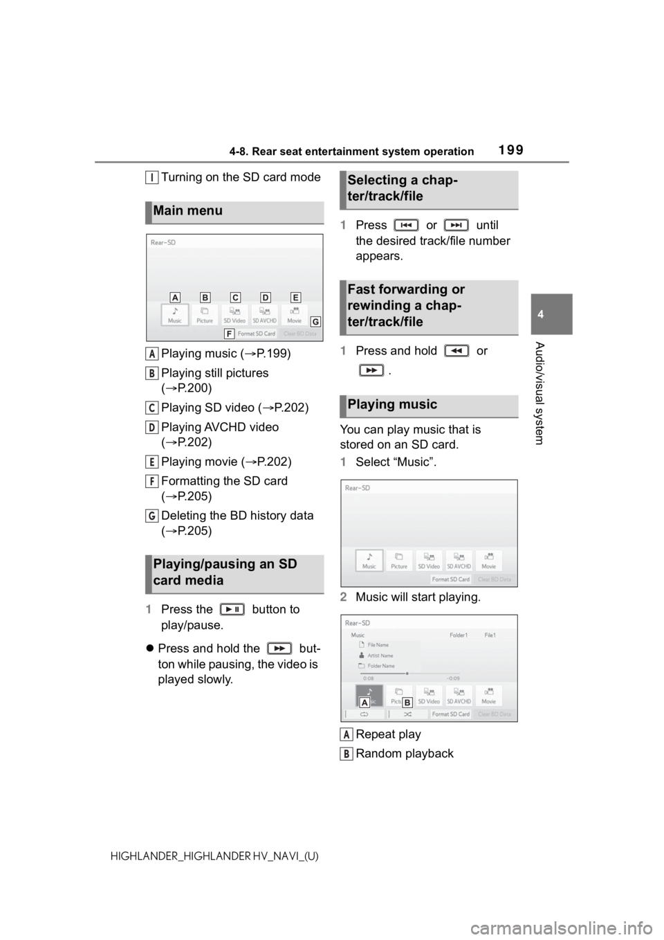 TOYOTA HIGHLANDER 2021  Accessories, Audio & Navigation (in English) 1994-8. Rear seat entertainment system operation
4
Audio/visual system
HIGHLANDER_HIGHLANDER HV_NAVI_(U)
Turning on the SD card mode
Playing music (P.199)
Playing still pictures 
( P.200)
Playin
